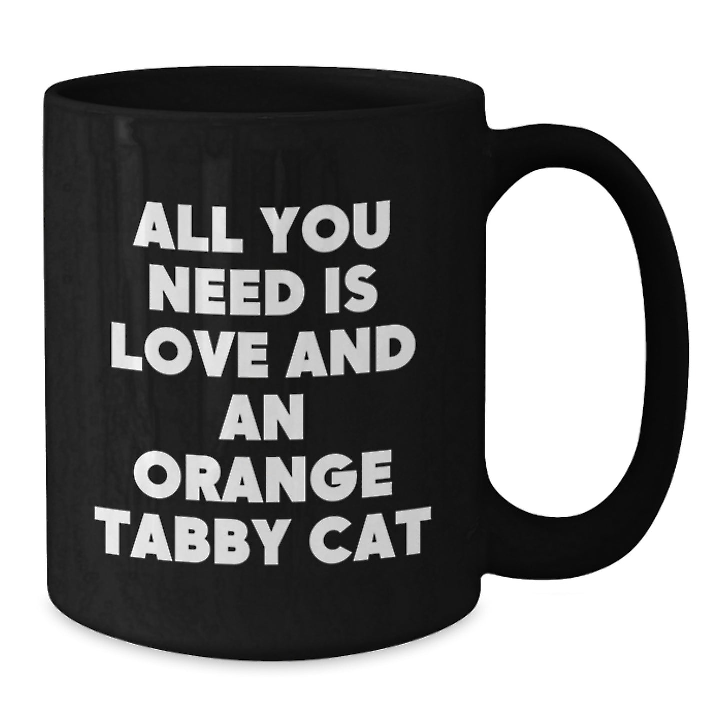 Funny Orange Tabby Cat Gifts for Men, Friends, and Family - Black Coffee Mug for Orange Tabby Cat Lovers - 'All You Need Is Love And An Orange Tabby Cat' Christmas Unique Gifts - Additional