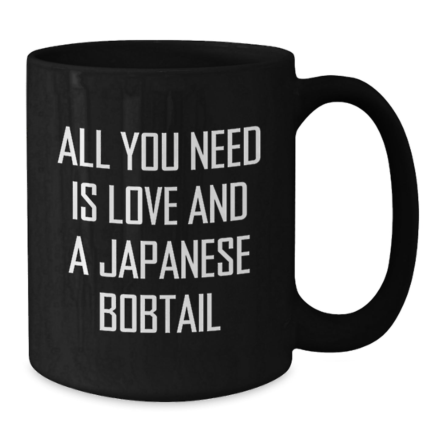 Japanese Bobtail Cat Lovers Gifts from Family to Friends - All You Need Is Love And A Japanese Bobtail - Black Coffee Mug for Graduation Unique Gifts - Additional