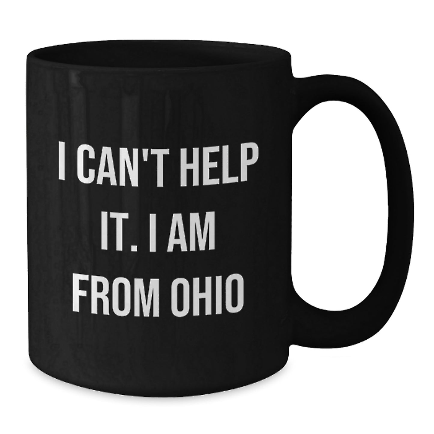 Funny Ohio Gifts from Friends with I Can't Help It. I Am From Ohio Quote on Black Coffee Mugs for Ohio Men and Women - Additional