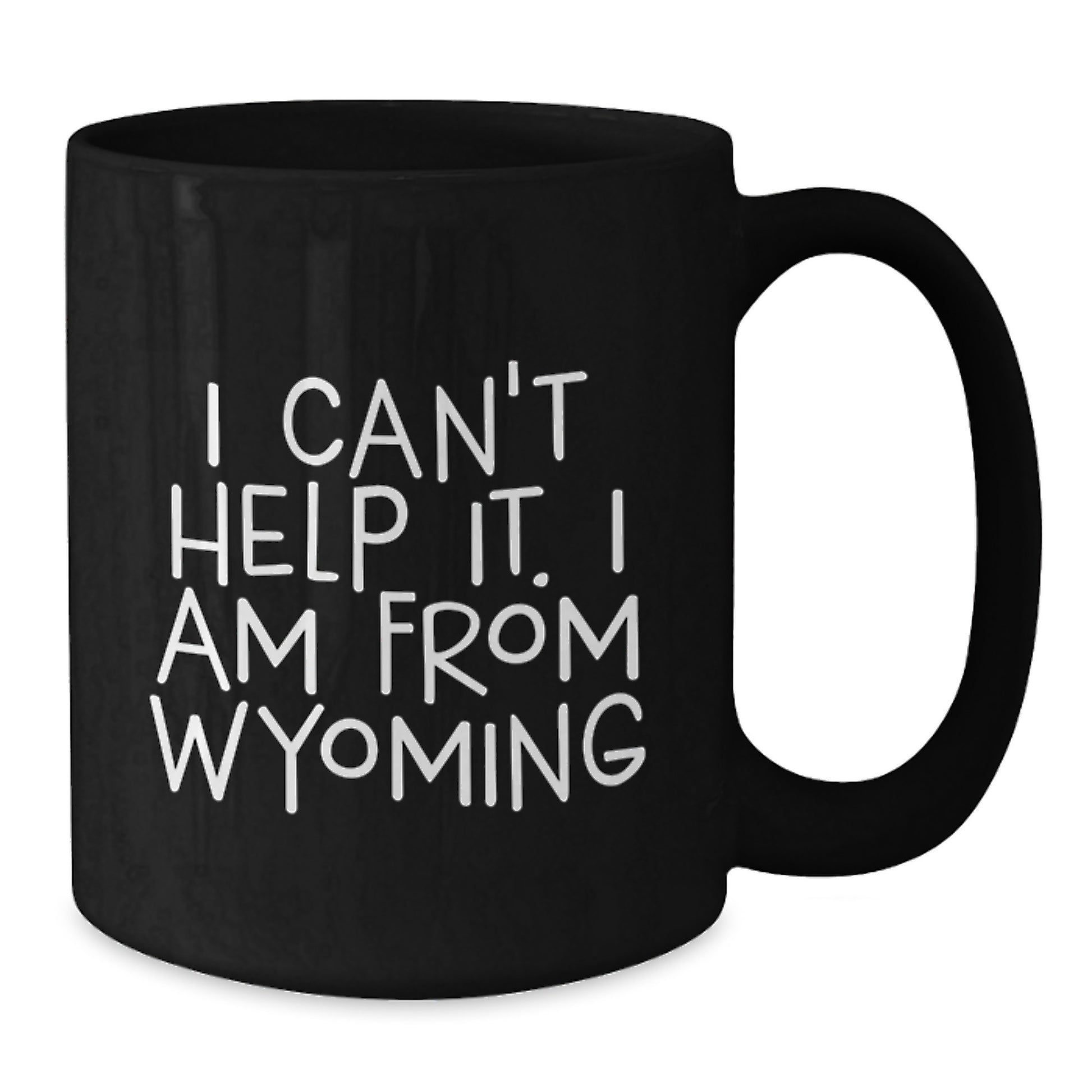 Funny Wyoming Gifts for Him or Her, 'I Can't Help It. I Am From Wyoming' Black Coffee Mug, Unique Graduation Gift from Friends to Family - Additional