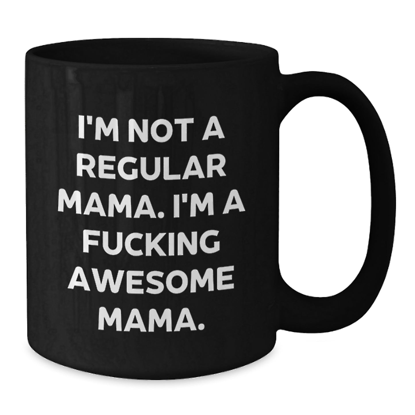Funny Mama Gifts - Gifts from Men, Women, Family, Friends to Mama - Black Coffee Mug for Mama - Unique Christmas Unique Gifts for Mama - 'I'm Not A Regular Mama' - Additional