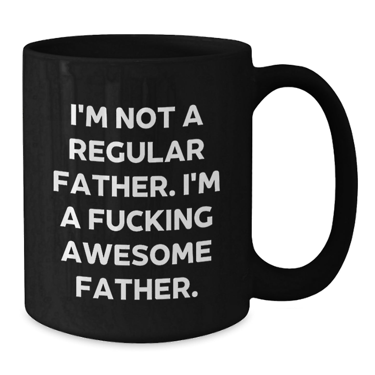 Funny 'I'm Not A Regular Father. I'm A F--king Awesome Father.' Black Coffee Mug, Father Gifts for Graduation, Gifts from Men, Gifts for Father - Additional