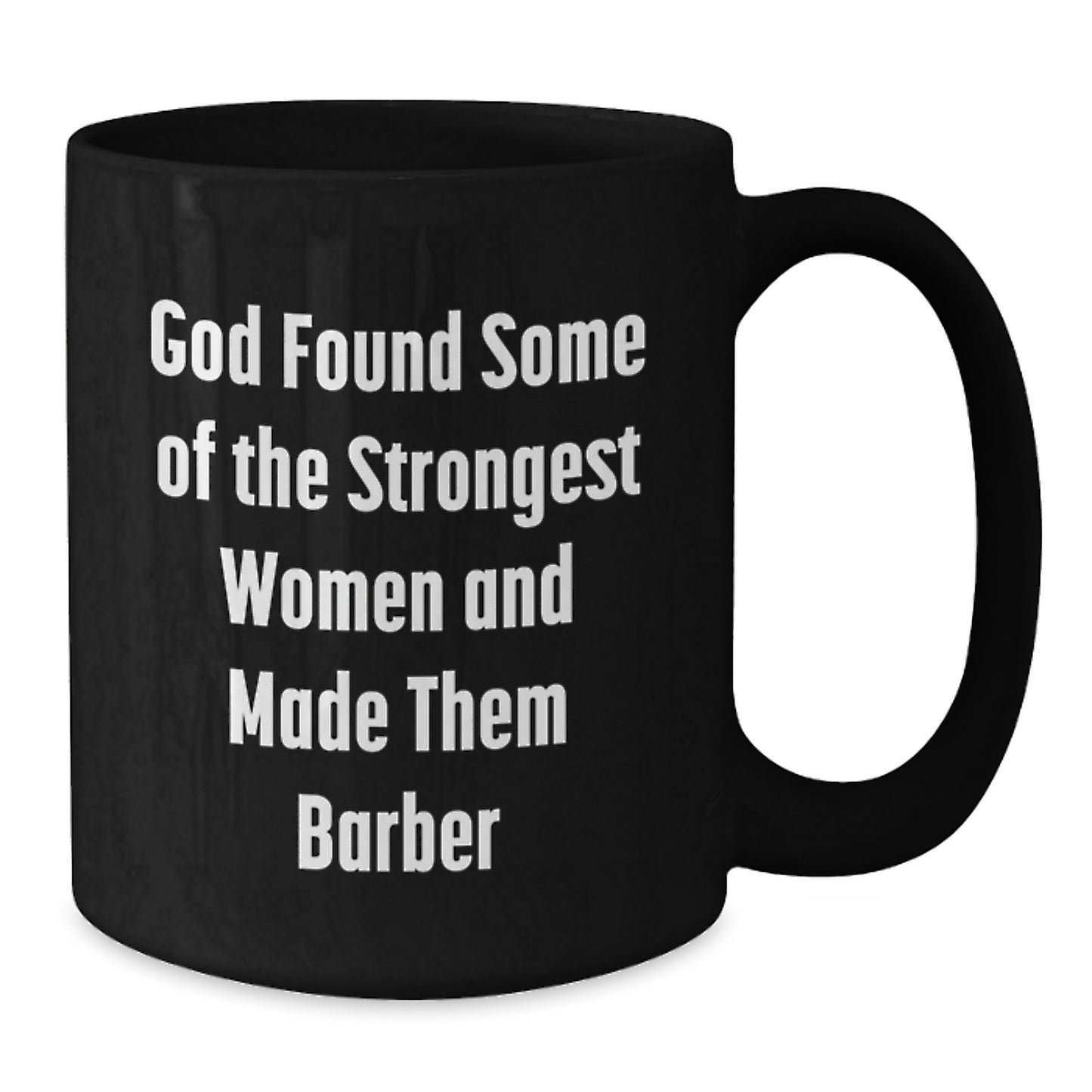 Funny Barber Gifts from Friends, Unique Black Coffee Mug for Graduation, 'God Found Some Of The Strongest Women And Made Them Barber' Quote - Additional