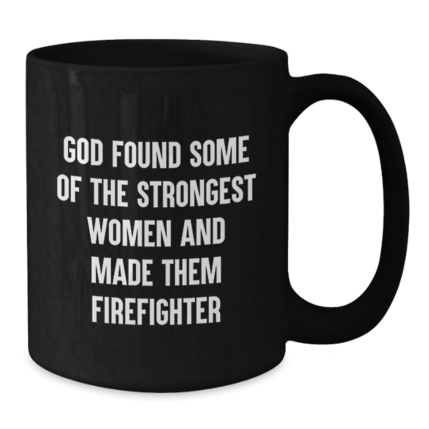 Funny Firefighter Gifts from Family - Inspirational Black Coffee Mug - God Found Some Of The Strongest Women And Made Them Firefighter - Christmas Unique Presents for Women and Men - Additional