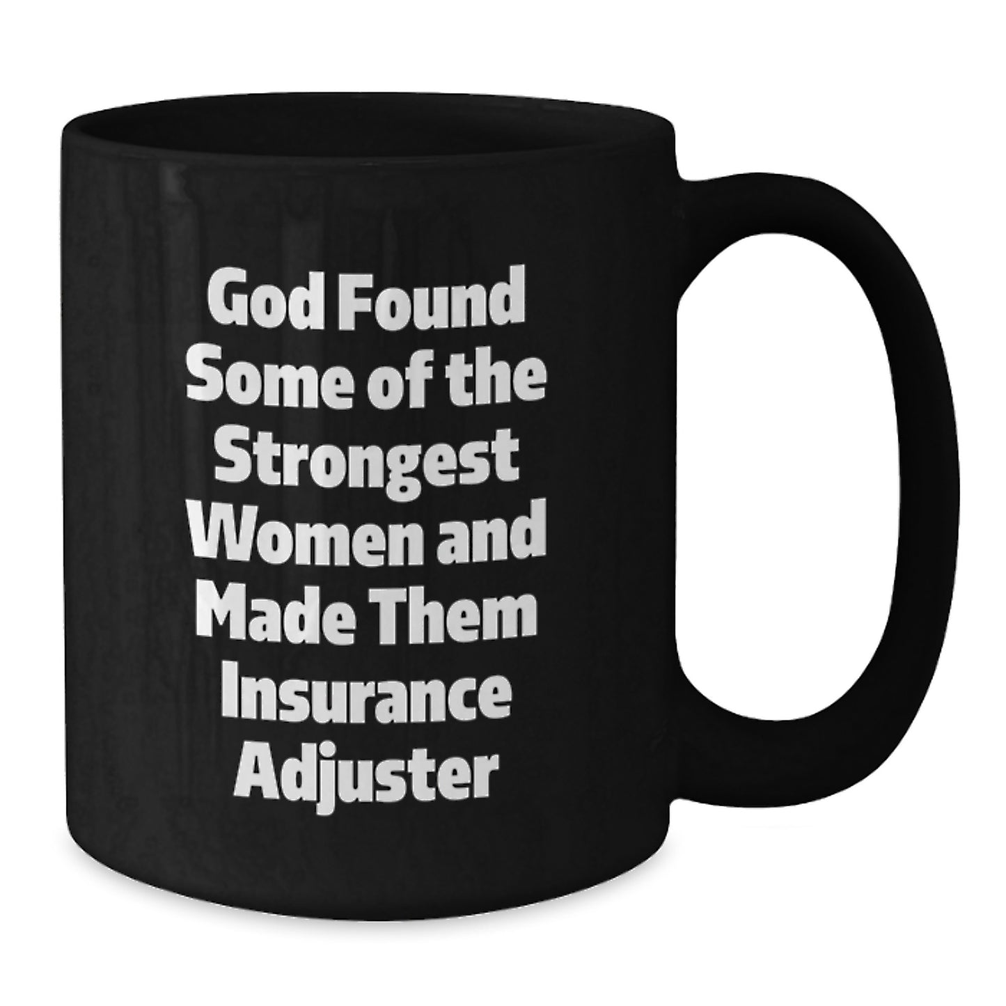 Insurance Adjuster Gifts, Funny Quote, Graduation Unique Gifts from Friends to Insurance Adjuster, Black Coffee Mug, 'God Found Some Of The Strongest Women And Made Them Insurance Adjuster' - Additional