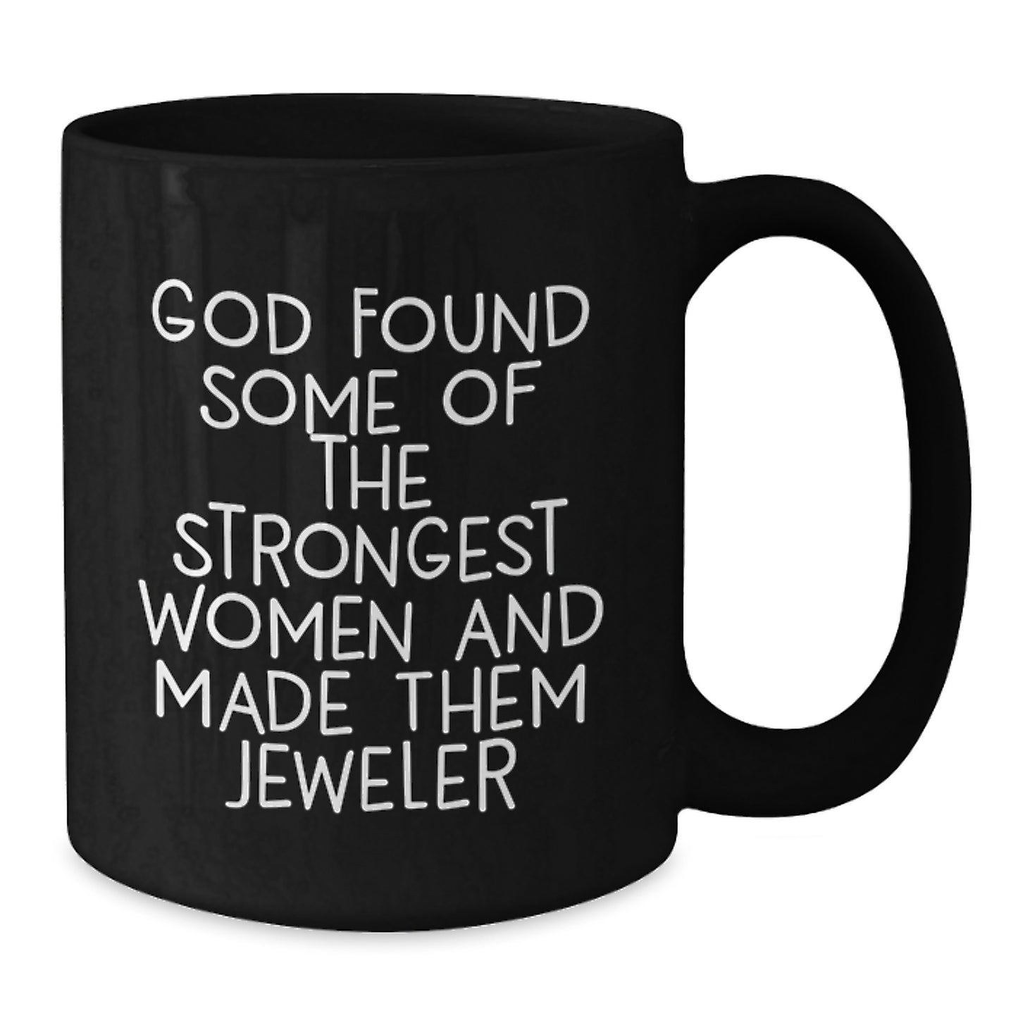 Funny Jeweler Gifts for Women from Men, Christmas Unique Black Coffee Mugs with Inspirational Quote, God Found Strongest Women Made Them Jeweler - Additional