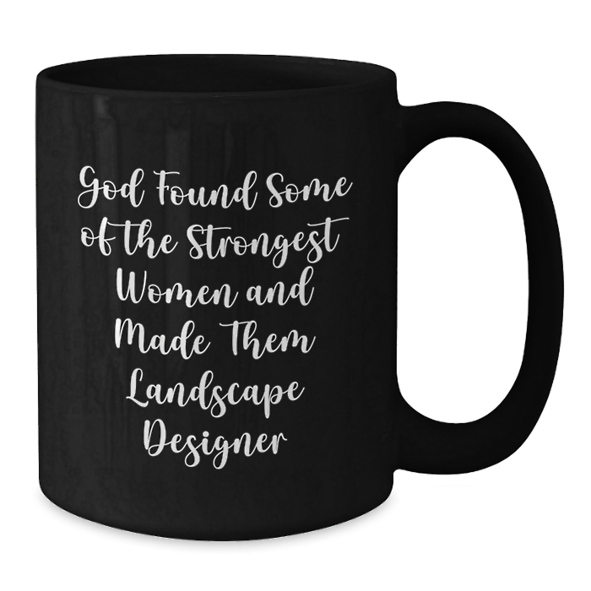 Funny Landscape Designer Black Coffee Mugs Gifts for Women from Family - God Found Some Of The Strongest Women And Made Them Landscape Designer Christmas Unique Gifts for Men - Additional