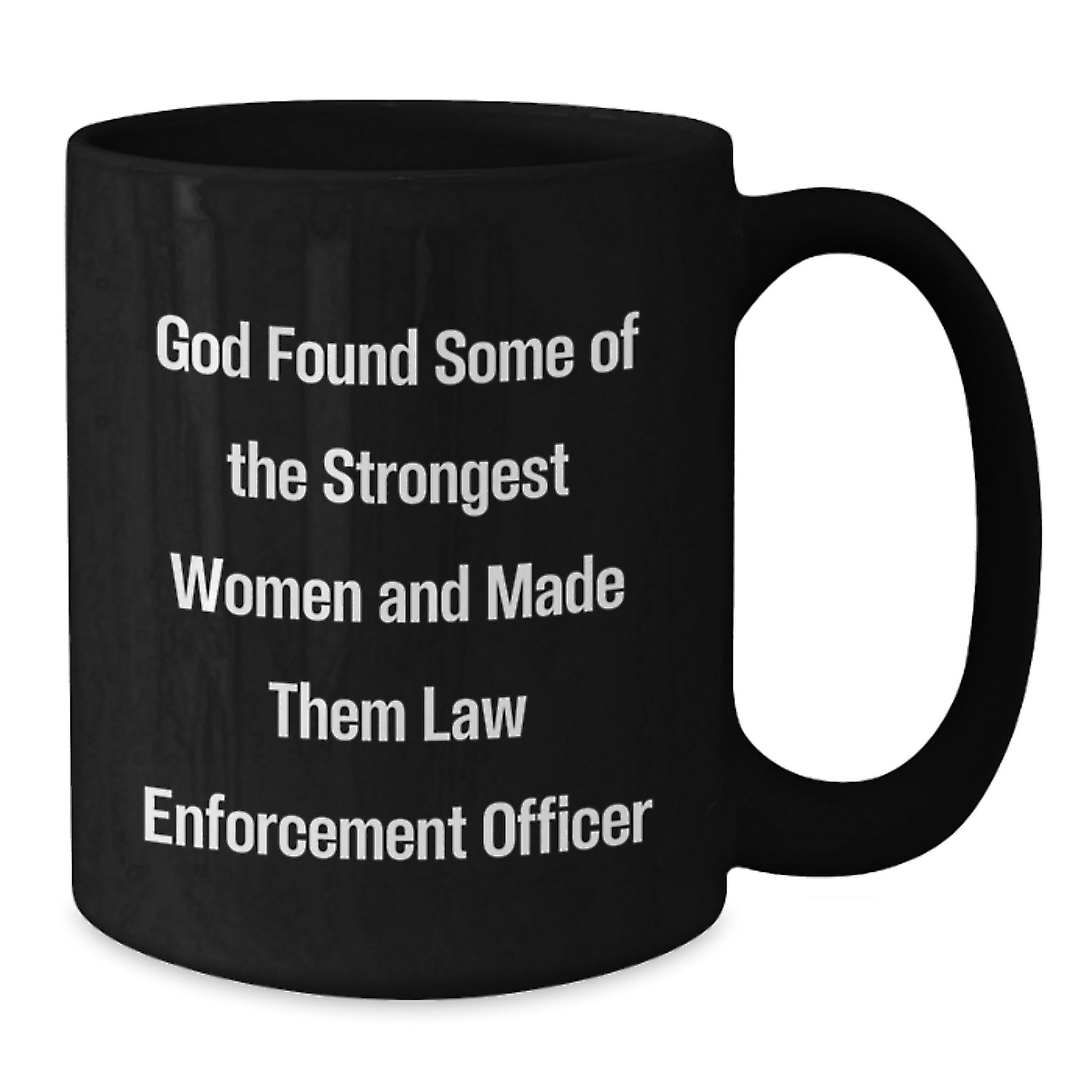 Funny Law Enforcement Officer Gifts from Family - God Found Some Of The Strongest Women And Made Them Law Enforcement Officer Christmas Unique Mugs for Men and Women - Additional