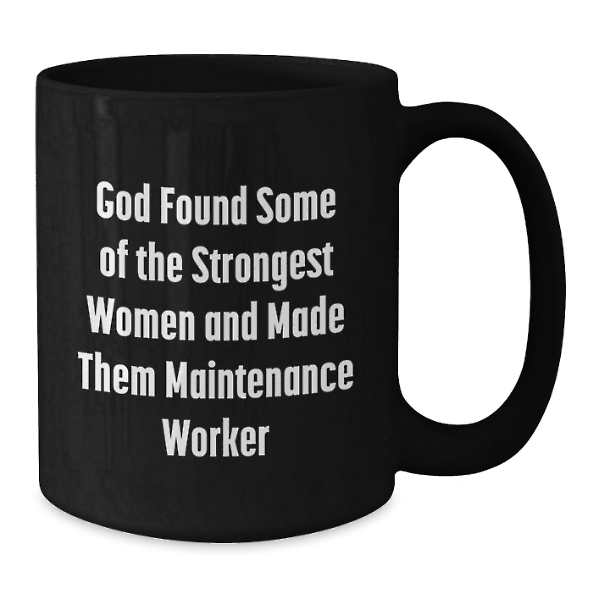 Funny Maintenance Worker Black Coffee Mug Gifts from Men to Their Female Colleagues on Christmas - God Found Some Of The Strongest Women And Made Them Maintenance Worker - Additional