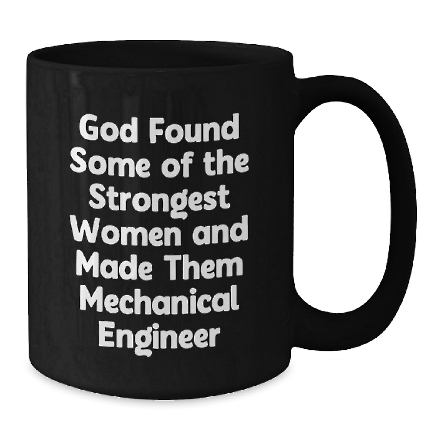 Funny Mechanical Engineer Gifts from Men, Unique Black Coffee Mug for Christmas, God Found Some Of The Strongest Women And Made Them 'Mechanical Engineer' Mugs - Additional
