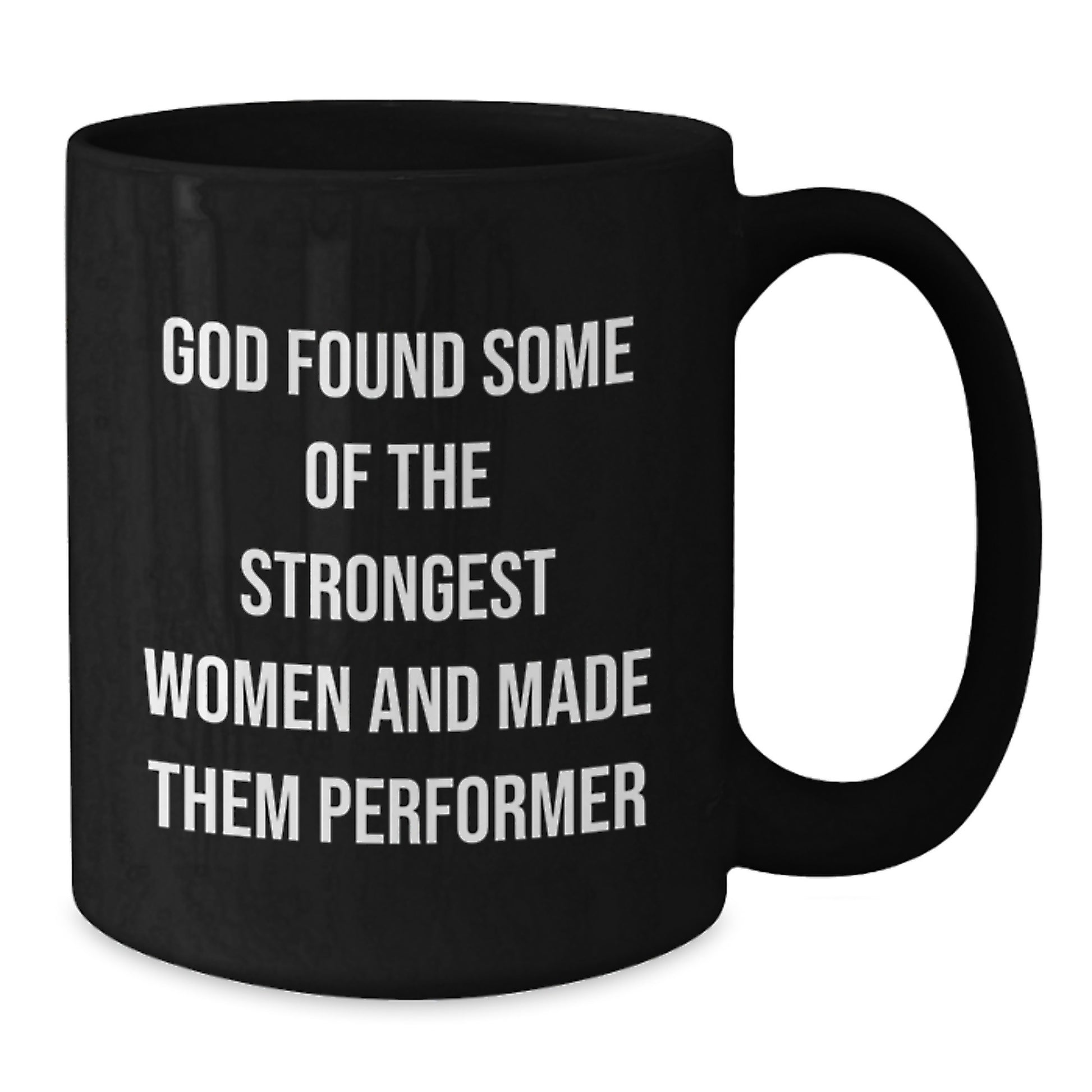 Funny Perfromer Gifts, Christmas Unique Presents for Women, Black Coffee Mug with Inspirational Quote - 'God Found Some Of The Strongest Women And Made Them Performer' - Gifts from Men to Women - Additional