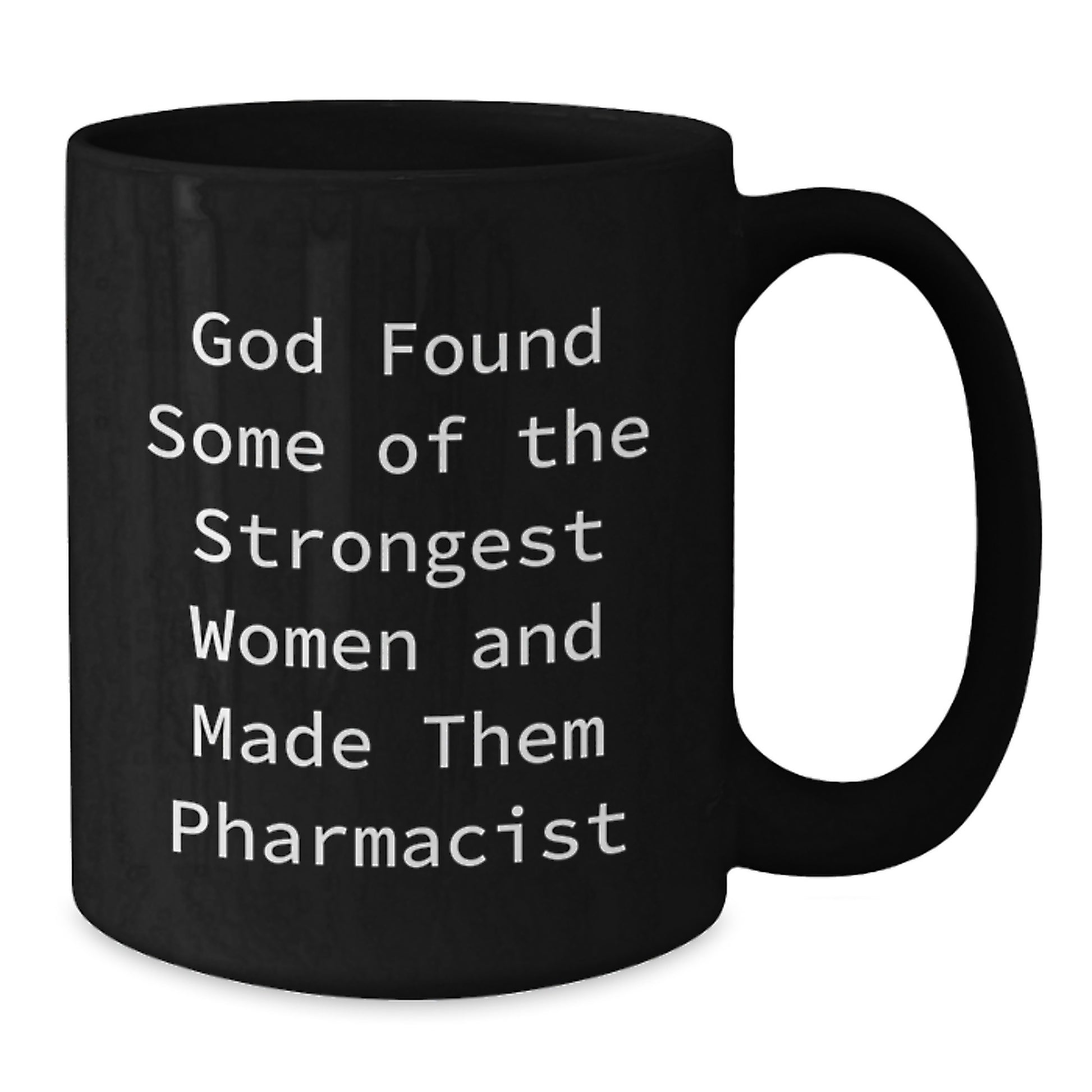 Funny Pharmacist Gift, Christmas Unique Mugs for Women, 'God Found Some Of The Strongest Women And Made Them Pharmacist' Quote Black Coffee Mug, Gifts from Men to Women Coworkers Family Friends - Additional