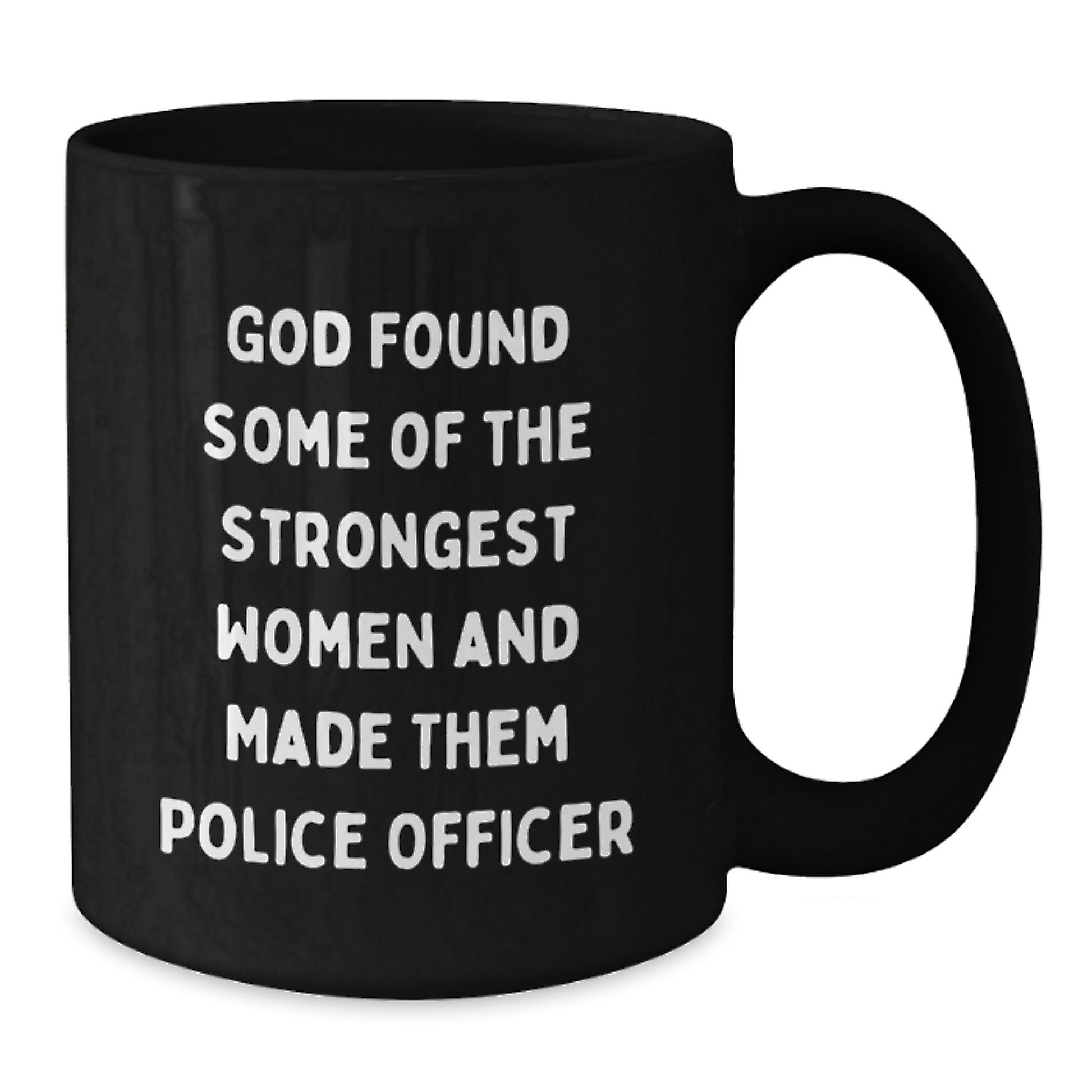 Funny Police Officer Gifts, Black Coffee Mug for Men and Women, 'God Found Some of the Strongest Women and Made Them Police Officers' Quote, Unique Christmas Unique Gifts from Family or Friends - Additional