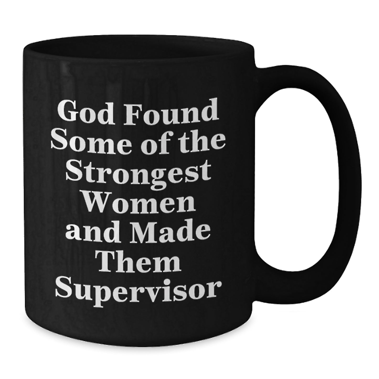 Funny Supervisor Gifts for Her - God Found Some Of The Strongest Women And Made Them Supervisor Black Coffee Mug, Graduation Unique Gifts from Women to Supervisor - Additional