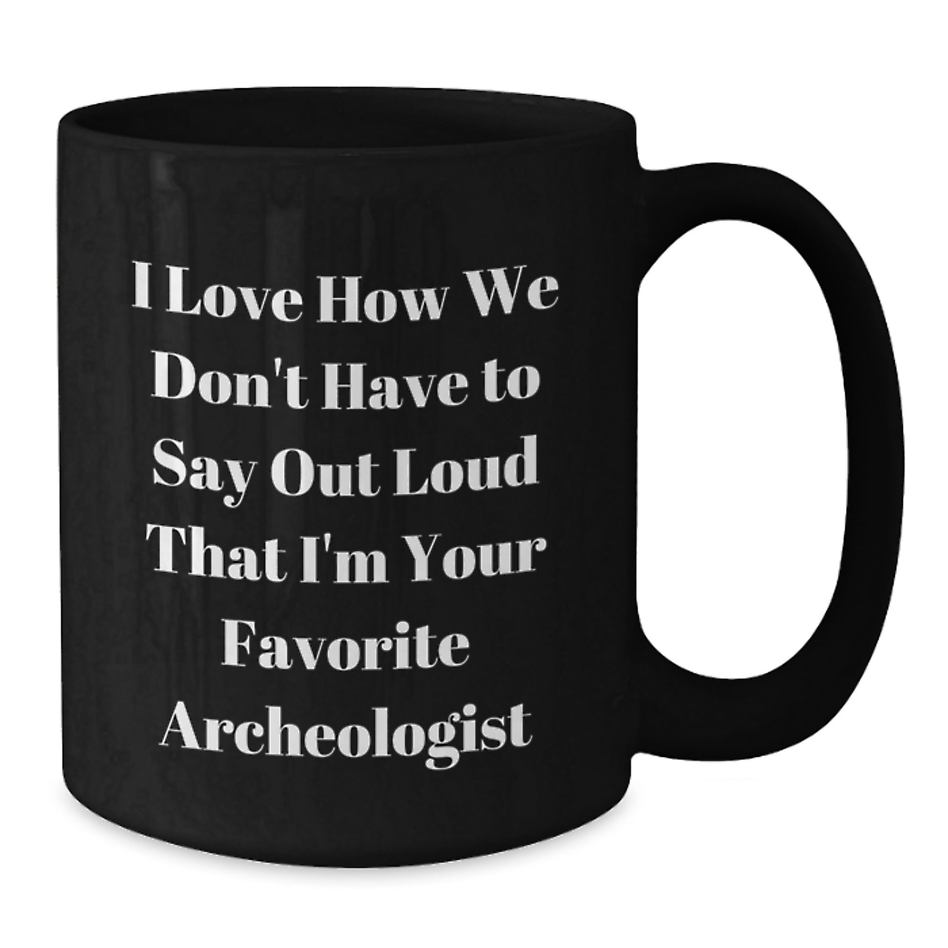 Archeologist Gifts, Funny Quote Black Coffee Mugs, Graduation Unique Gifts from Friends to Favorite Archeologists - Additional