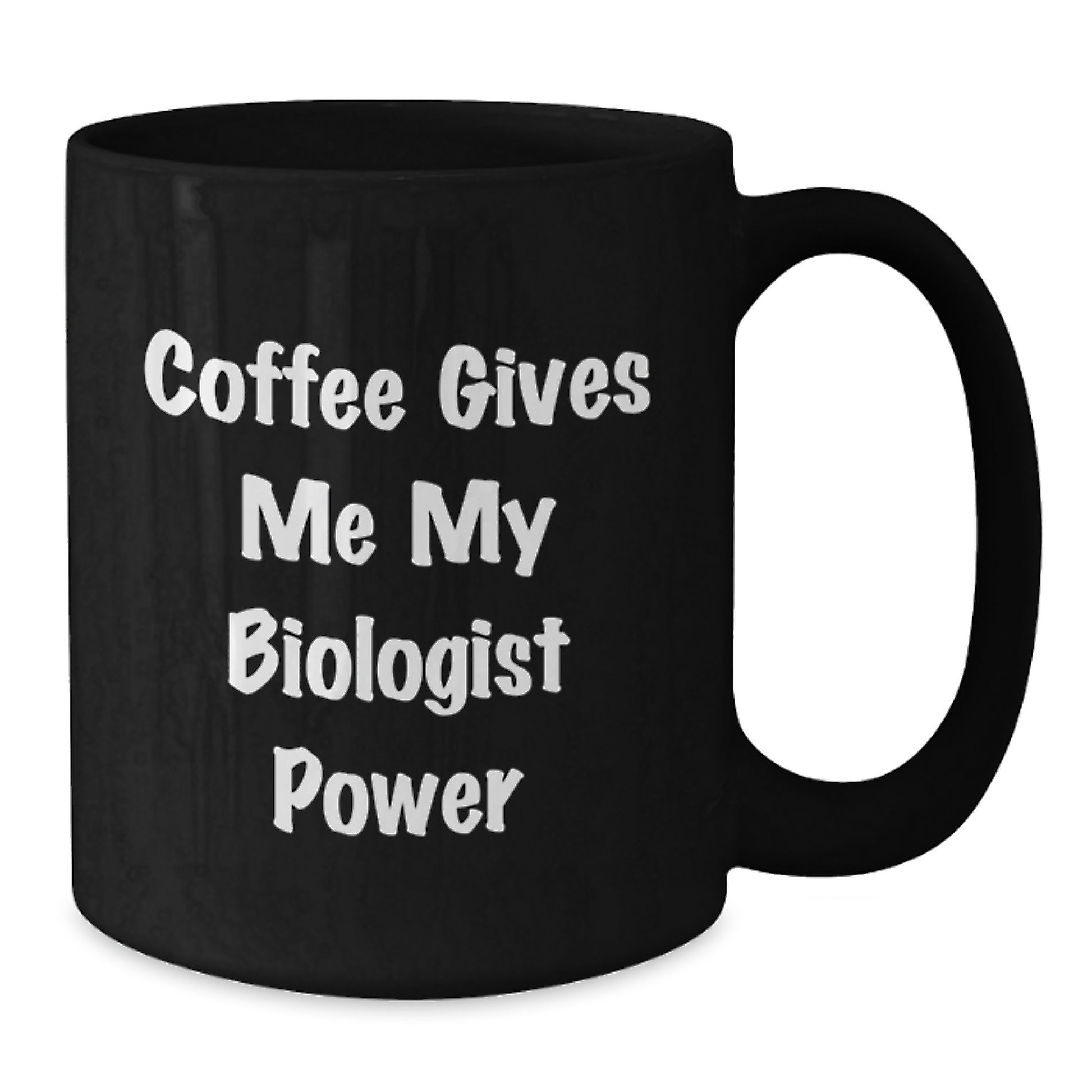 Funny Biologist Coffee Lovers Gifts from Friends for Men - Coffee Gives Me My Biologist Power - Black Coffee Mug, 11oz or 15oz - Additional