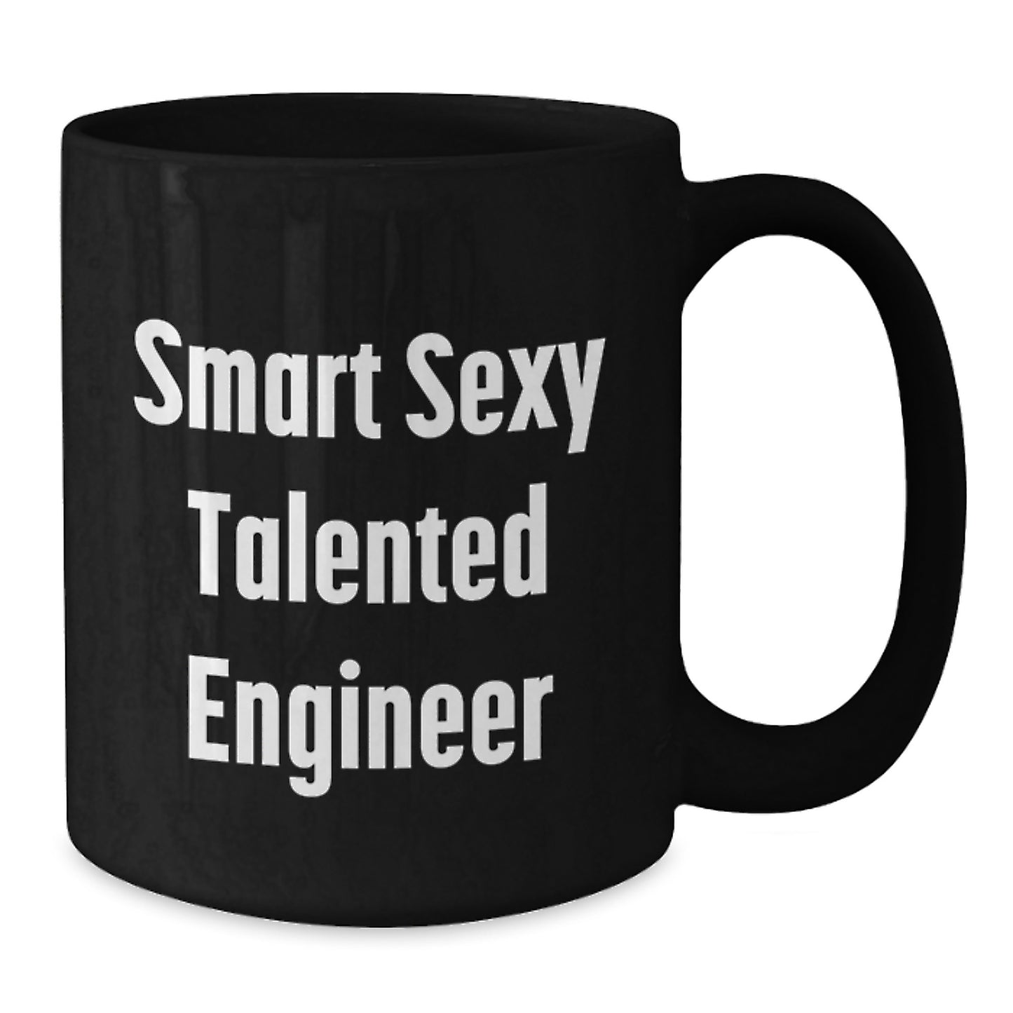 Funny Engineer Birthday Unique Gifts from Friends to Talented Black Coffee Mugs, Smart Sexy Engineer Quotes, 11oz or 15oz Microwave Dishwasher Safe - Additional