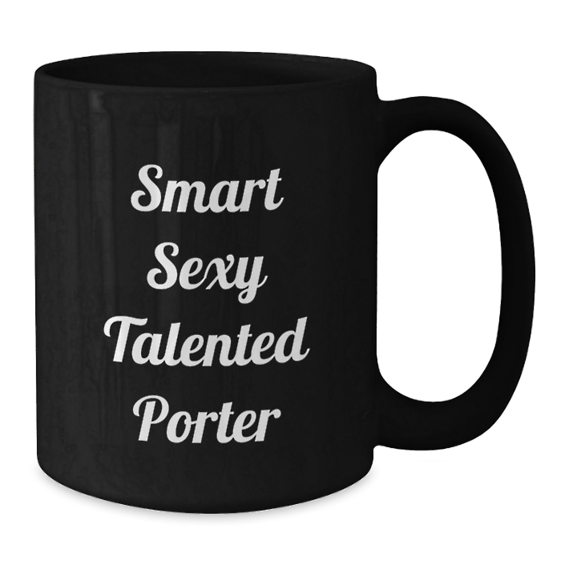 Smart Sexy Talented Porter Funny Graduation Gifts from Friends, Cute Black Coffee Mug for Porter - Additional