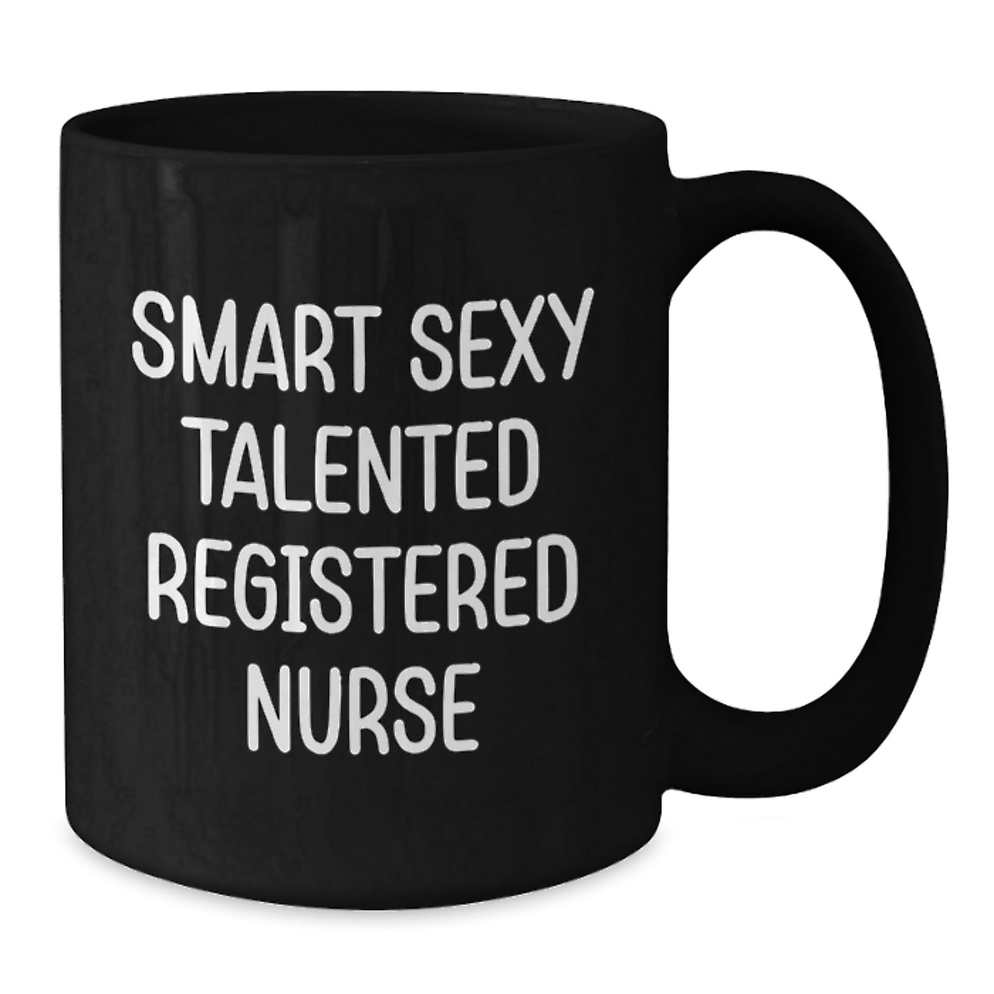 Smart Sexy Talented Registered Nurse Quotes Funny Birthday Unique Gifts for Her from Friends, Unique Black Coffee Mug, 11oz or 15oz, Microwave and Dishwasher Safe, Gifts for Registered Nurse - Additional