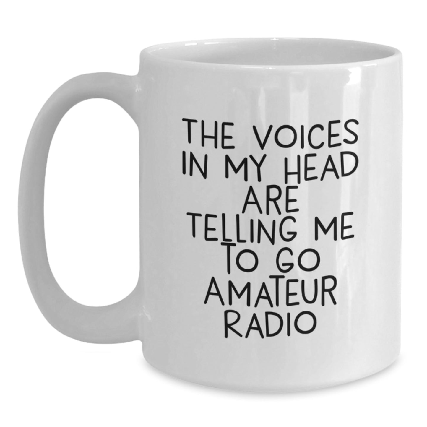 Funny Amateur Radio Christmas Unique Gifts for Men - The Voices In My Head Are Telling Me To Go Amateur Radio - White Coffee Mug Gifts from Friends - Main