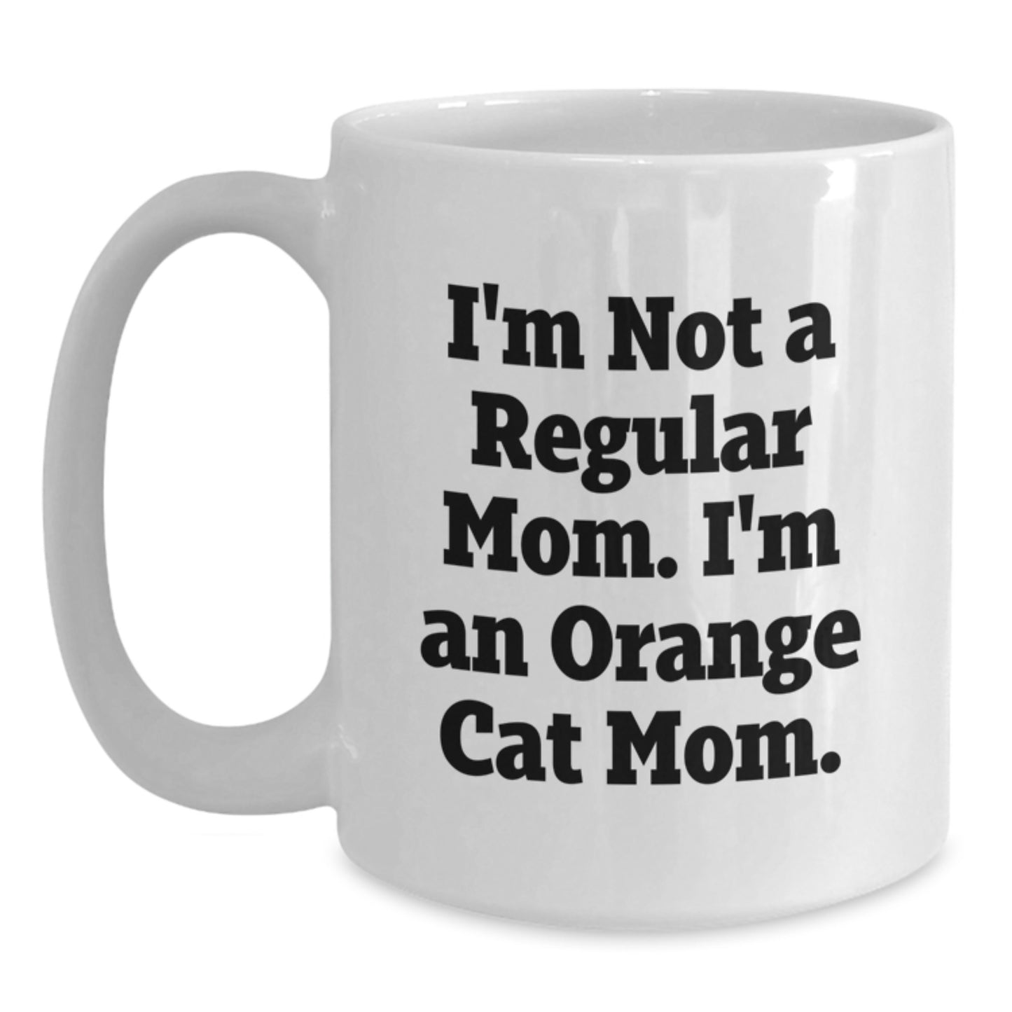 Funny Orange Cat Mom Gifts - I'm Not A Regular Mom. I'm An Orange Cat Mom. - White Coffee Mug for Birthday - Main
