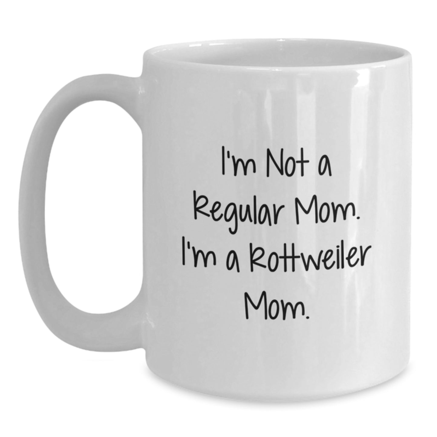 Rottweiler Dog Mom Funny White Coffee Mug, Gifts from Family to Rottweiler Dog Lovers, I'm Not A Regular Mom. I'm A Rottweiler Mom. Quote, Birthday Unique Gifts - Main