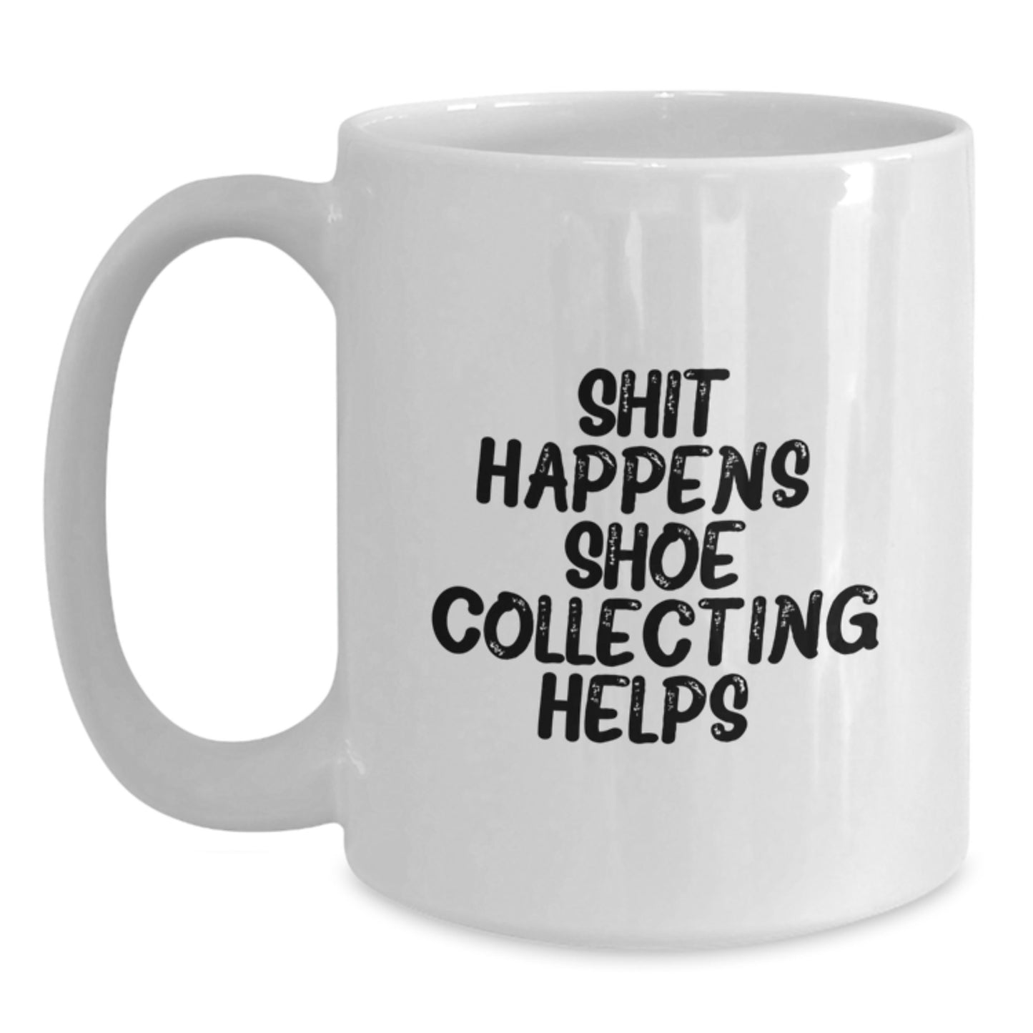 Shoe Collecting Funny Mugs Gifts from Friends for Shoe Collecting Enthusiasts, White Coffee Mug, Shit Happens. Shoe Collecting Helps. Christmas Unique Gifts - Main