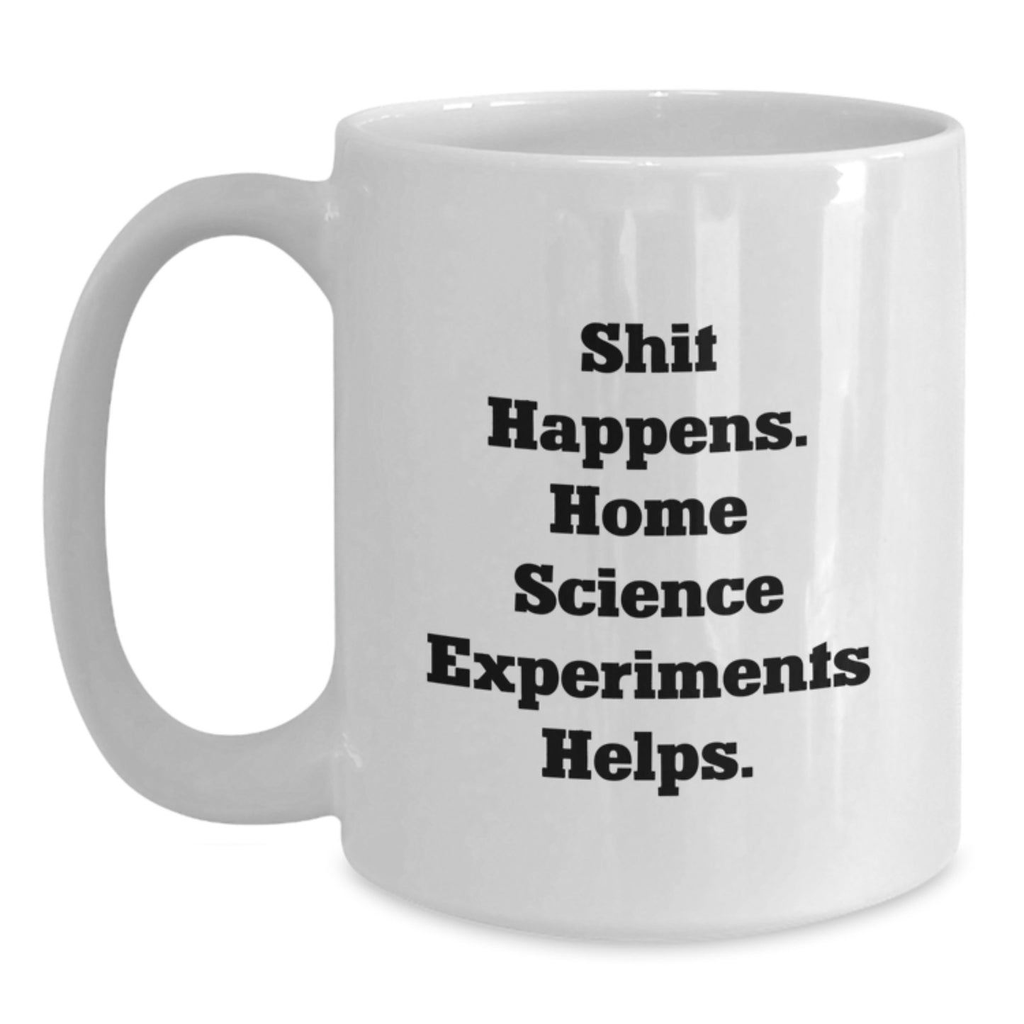Home Science Experiments Funny Quote White Coffee Mug Gifts from Family or Friends, Perfect for Birthday - Main