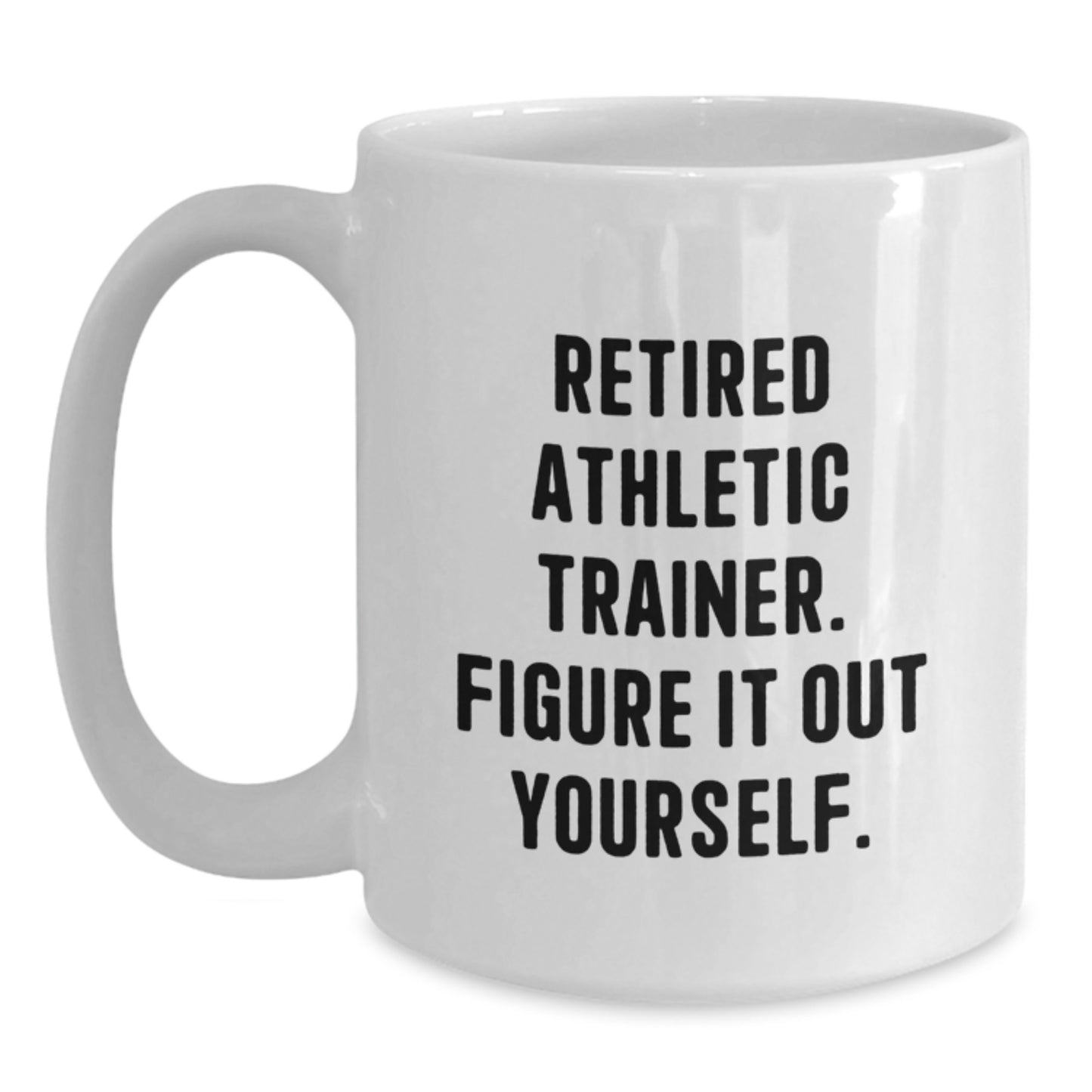 Funny Athletic Trainer Gifts for Birthday - 'Retired Athletic Trainer. Figure It Out Yourself.' Quote on White Coffee Mug, Gifts from Family to Friends - Main