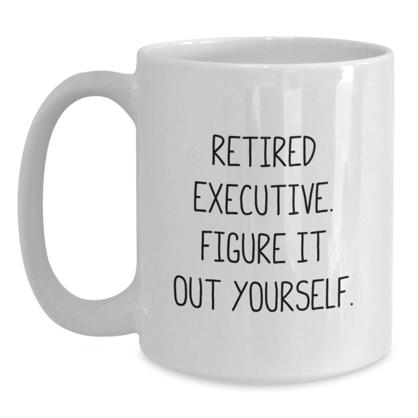 Executive Gifts from Men to Men, White Coffee Mug, 'Retired Executive. Figure It Out Yourself.' - Main