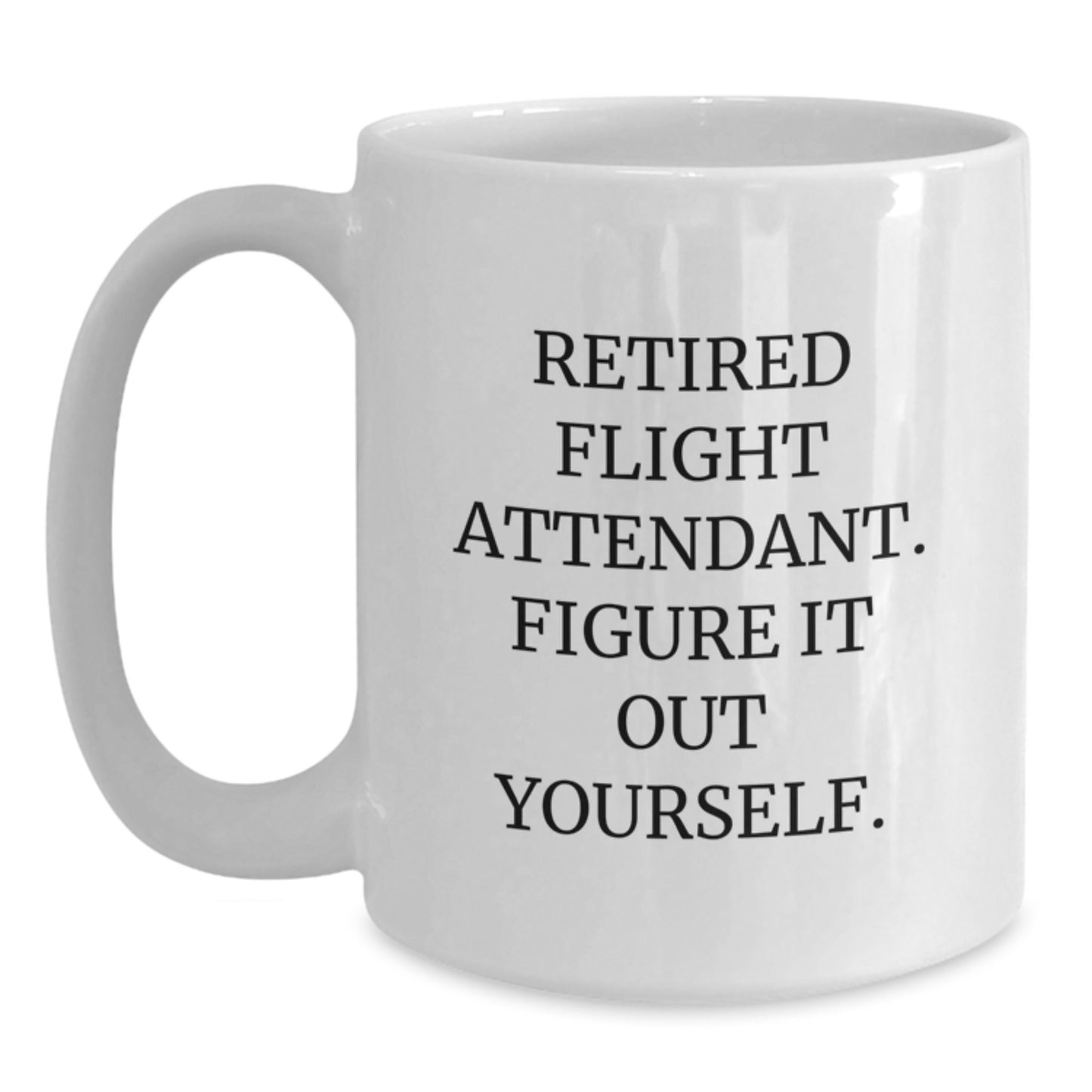 Funny Flight Attendant Gifts from Friends for Men Women Coworkers - White Coffee Mug 'Retired Figure It Out Yourself' - Main