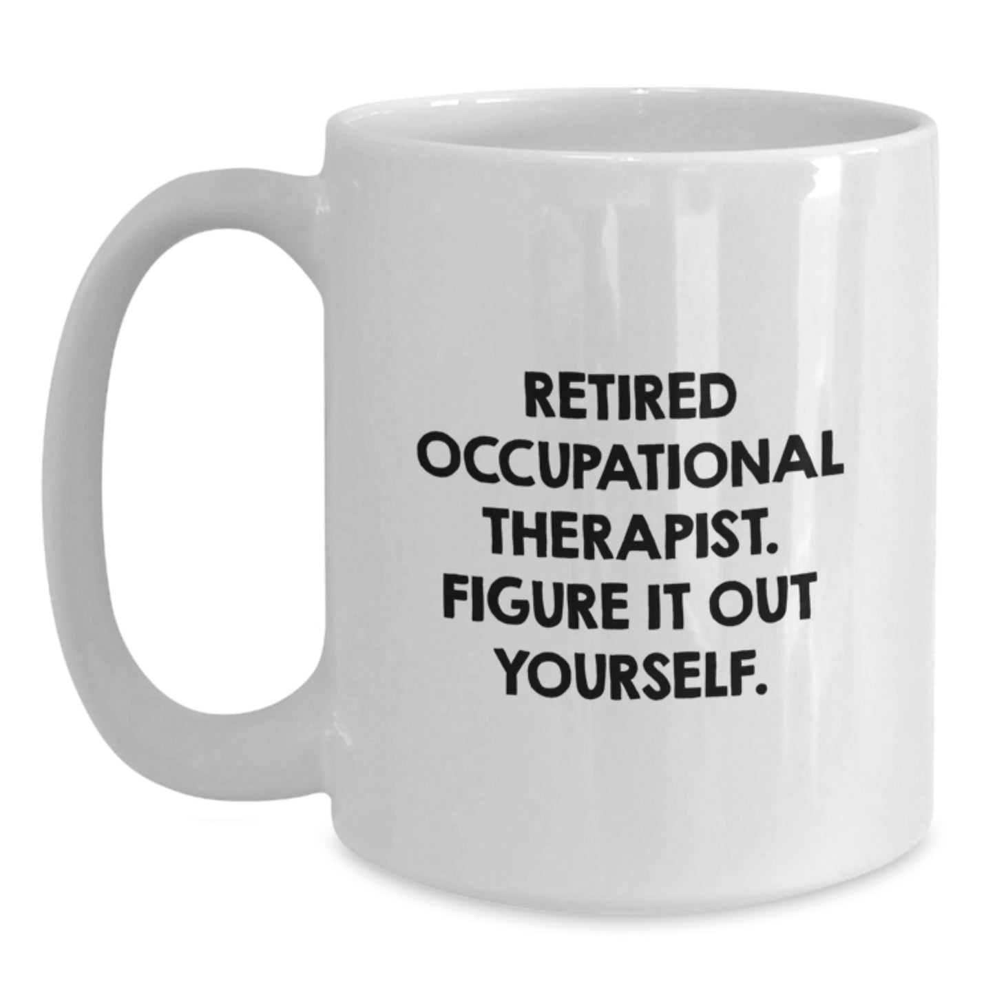 Funny Occupational Therapist Gifts from Friends - Retired Occupational Therapist Quote White Coffee Mug for Birthday - Main