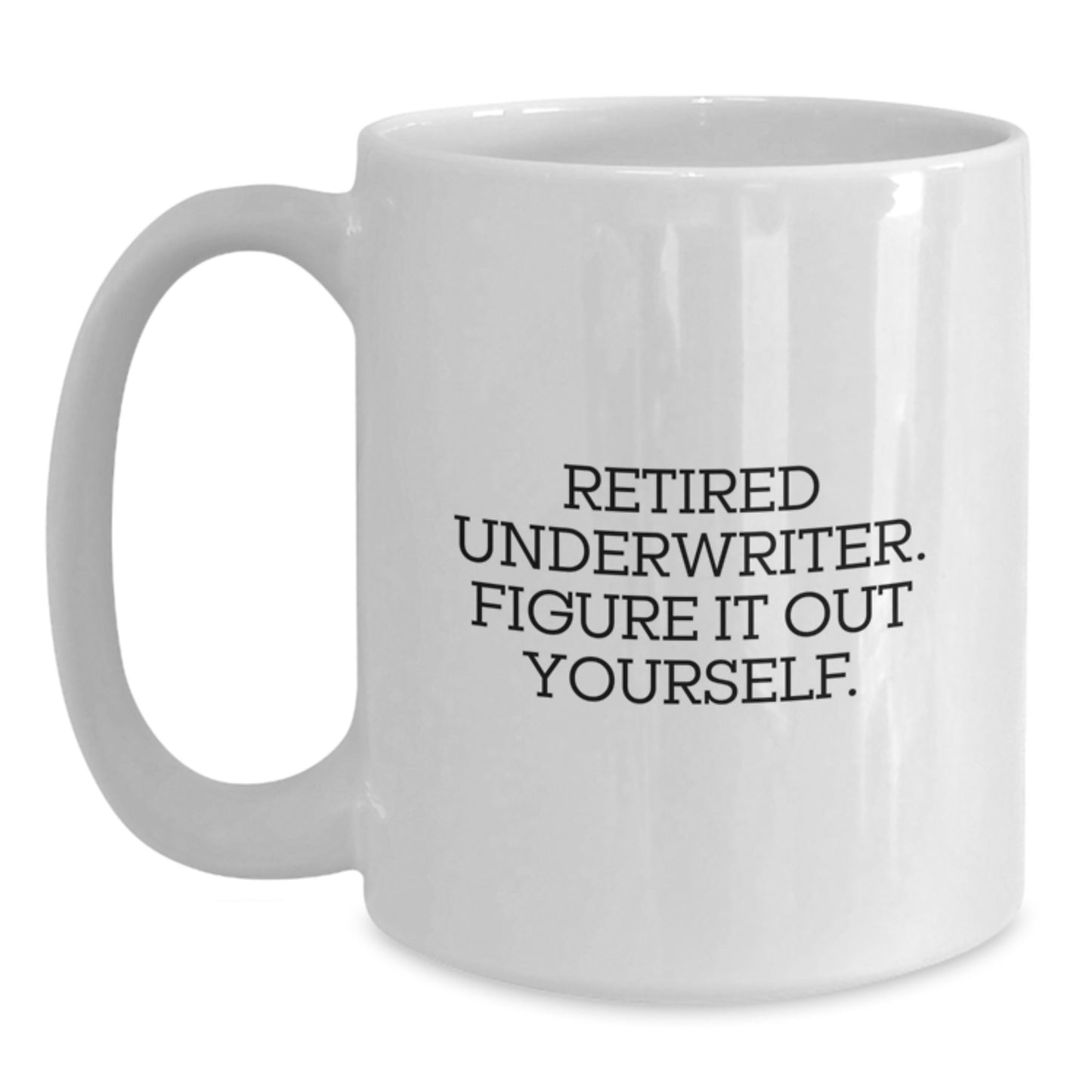 Underwriter Gifts Funny Quote White Coffee Mug for Graduation from Friends or Family - Main