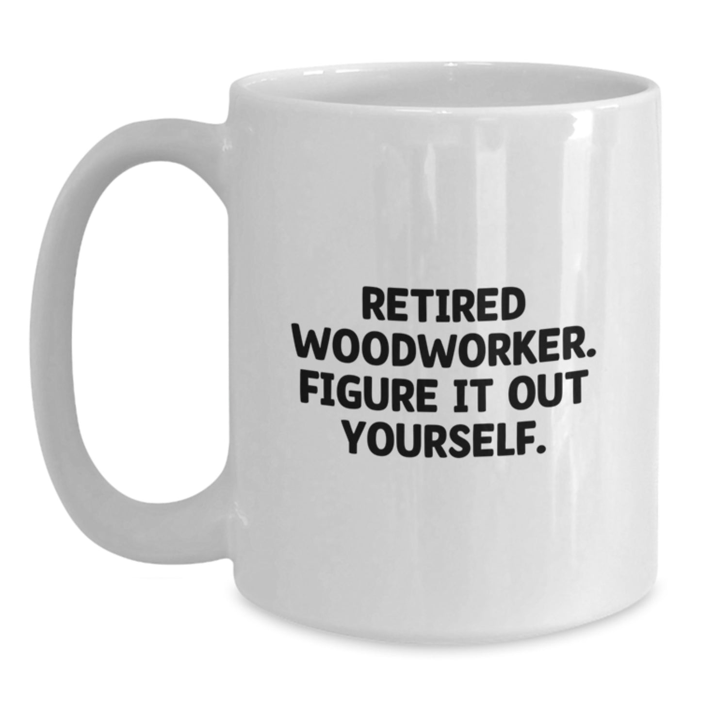 Woodworker Gifts for Men, Funny White Coffee Mug with Quote 'Retired Woodworker. Figure It Out Yourself.' from Family, Unique Graduation Gifts - Main