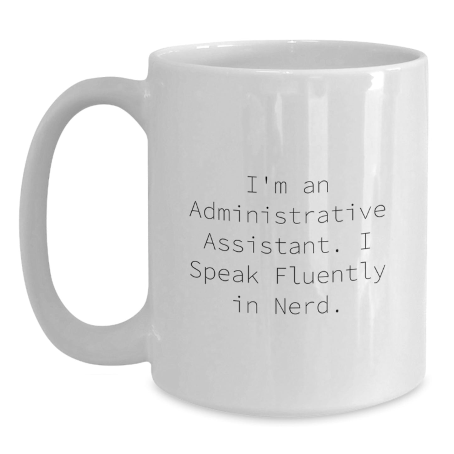 Funny Administrative Assistant Quote Gifts from Friends for Men White Coffee Mug, 11oz or 15oz Capacity, Ceramic, Microwave, and Dishwasher Safe - Main