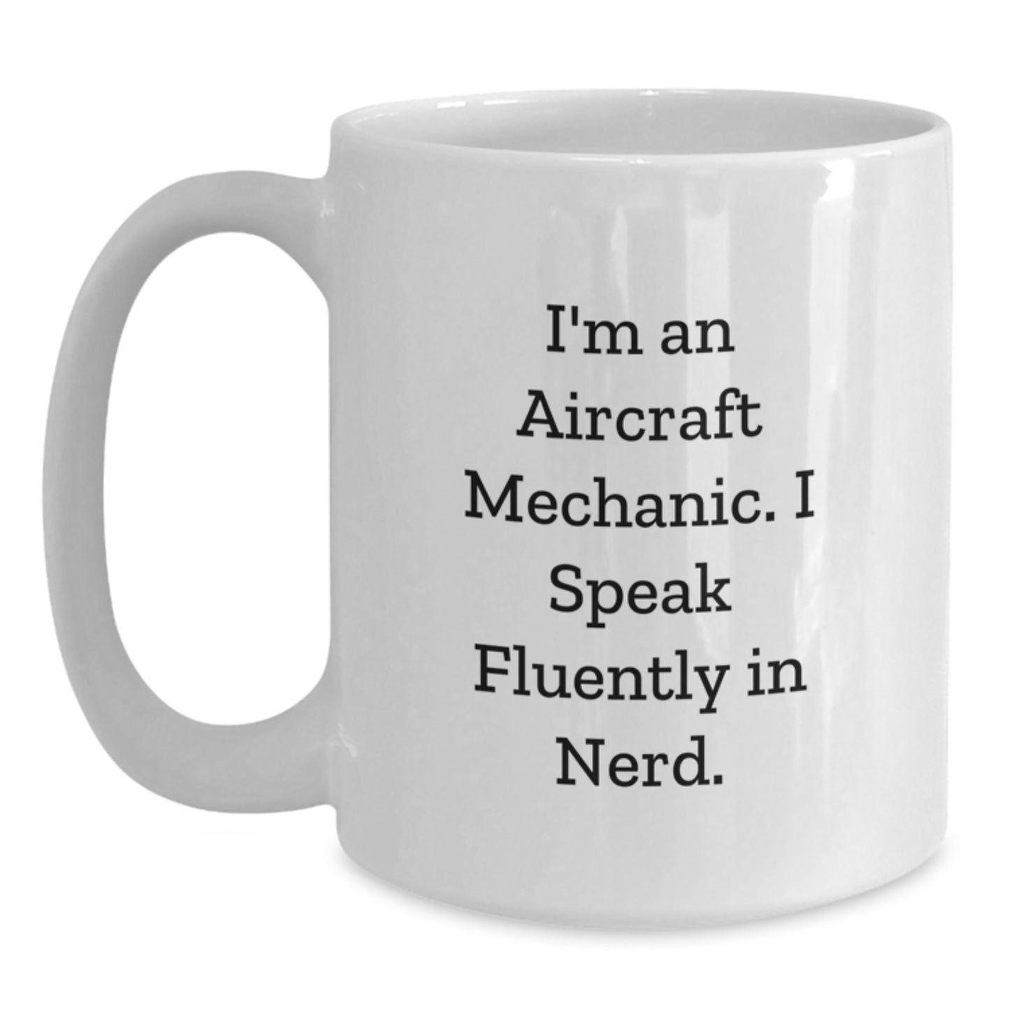 Funny Quote for Aircraft Mechanic, White Coffee Mug, Gifts from Friends, Christmas Unique Gifts - Main