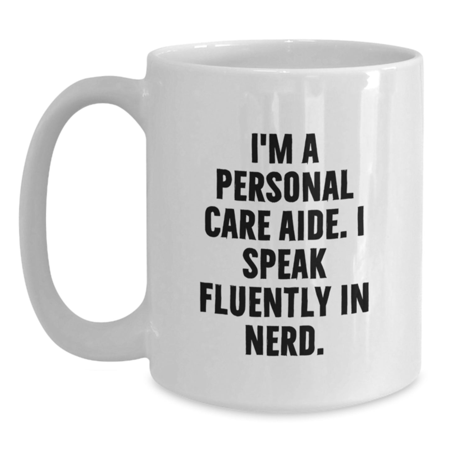 Funny Personal Care Aide Gifts for Men, Women, Friends, Family - White Coffee Mug, I'm A Personal Care Aide. I Speak Fluently In genius., Christmas Unique Gifts from Family - Main