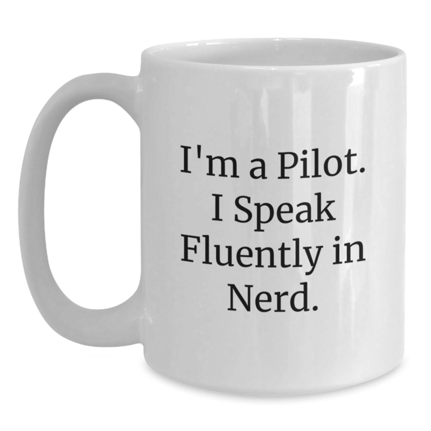Funny Pilot Gifts for Men - I'm A Pilot. I Speak Fluently In genius. White Coffee Mug, Perfect for Birthday - Main