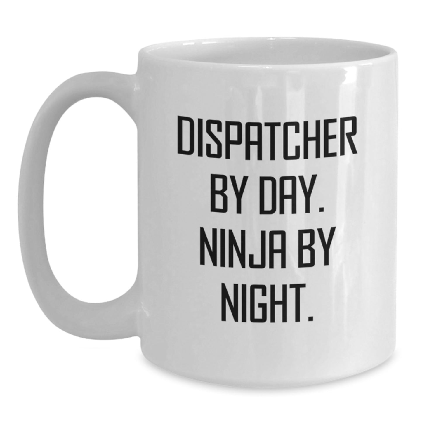 Dispatcher Gifts, Dispatcher By Day. Ninja By Night. White Coffee Mug, Funny Graduation Unique Gifts from Friends - Main