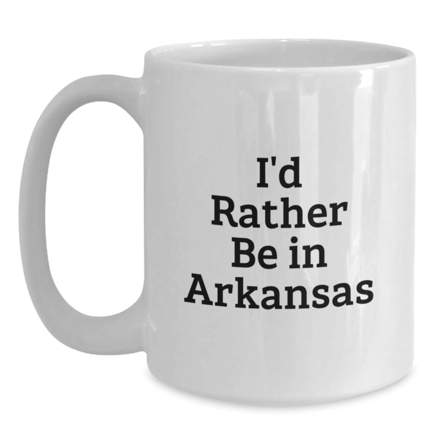Arkansas Lovers Gifts from Friends Funny I'd Rather Be In Arkansas White Coffee Mug, Birthday Unique Gifts for Arkansas Men, Women, Family, Coworkers - Main