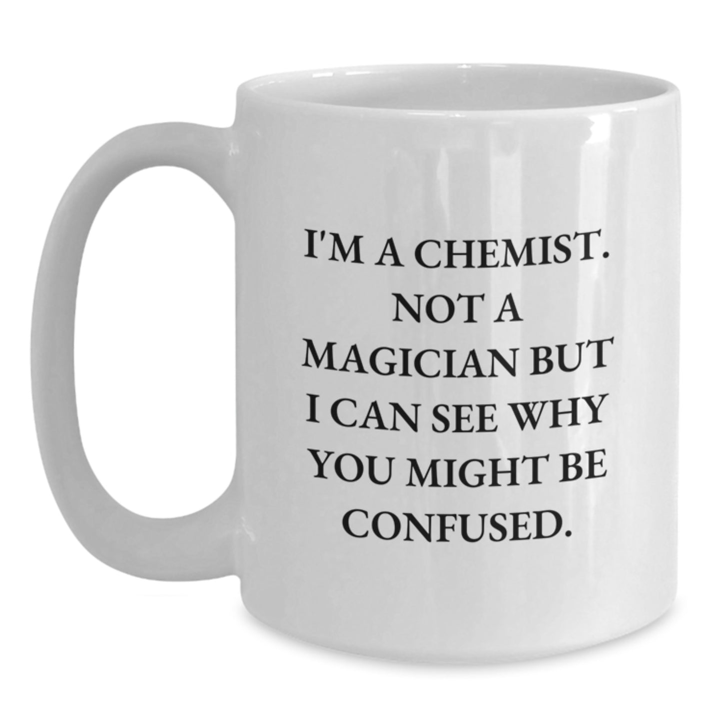 Funny Chemist Gifts for Him or Her, White Coffee Mug, Birthday Unique Presents from Friends, Coworkers, or Family, 'I'm A Chemist. Not A Magician...' - Main