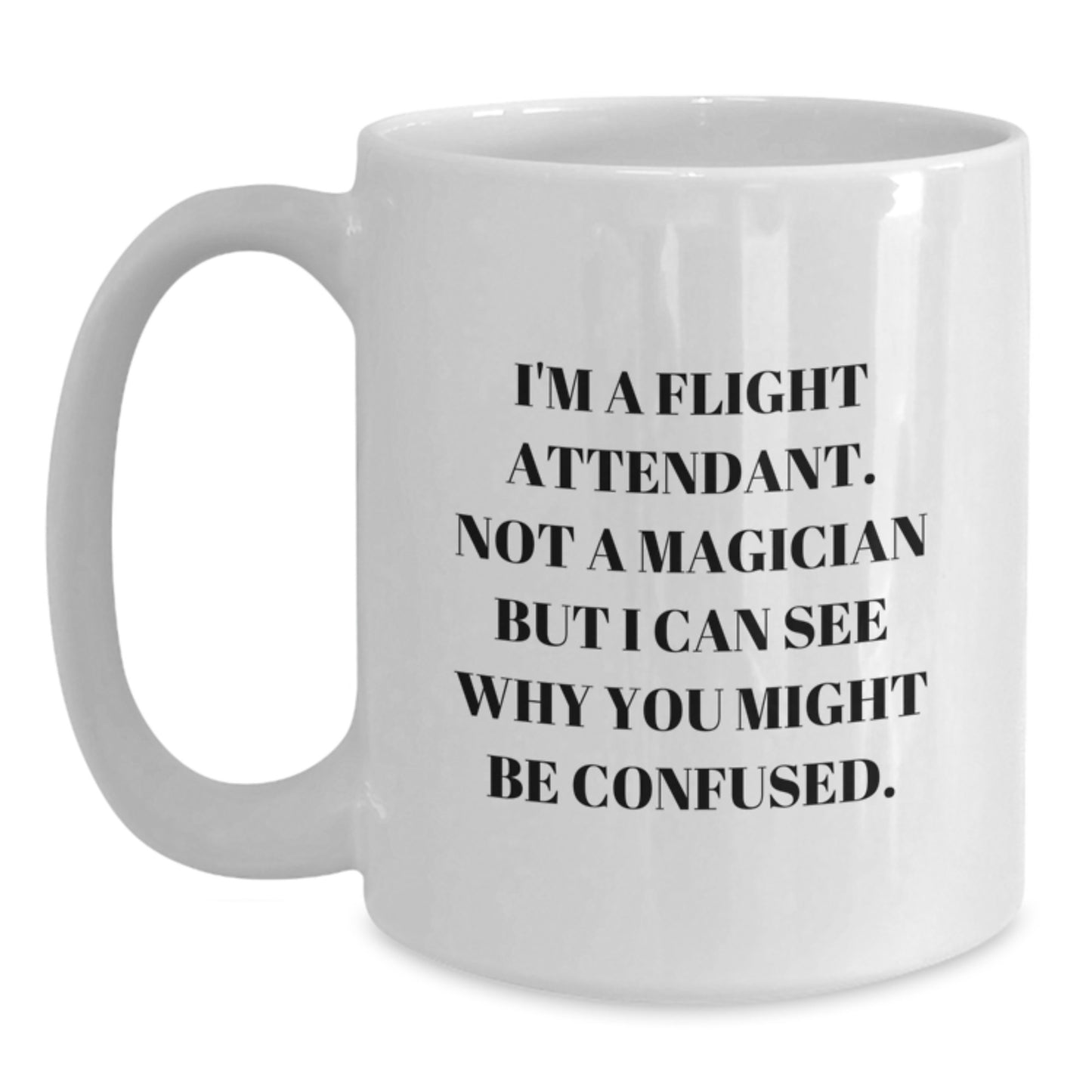 Funny Flight Attendant Christmas Unique Gifts from Friends for Men Women, White Coffee Mug - Not a Magician but I Can See Why You Might Be Confused - Main