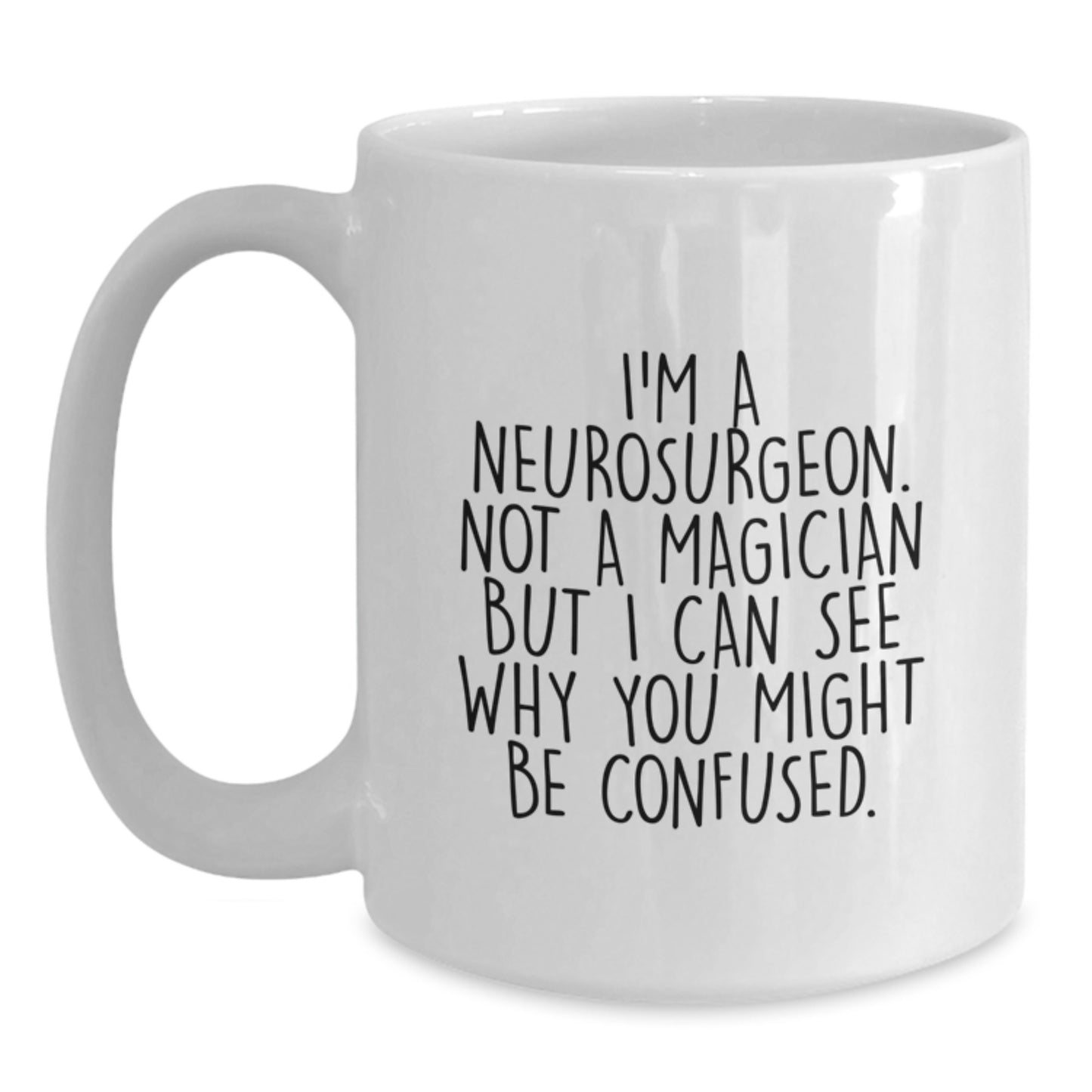 Funny Neurosurgeon Gifts from Friends to Neurosurgeon, I'm Not a Magician But I Can See Why You Might Be Confused, White Coffee Mug for Graduation - Main