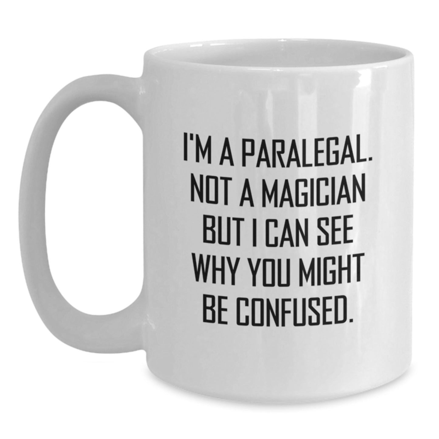 Funny Paralegal Gifts from Friends for Paralegal Graduation White Coffee Mug, I'm A Paralegal. Not A Magician But I Can See Why You Might Be Confused. - Main