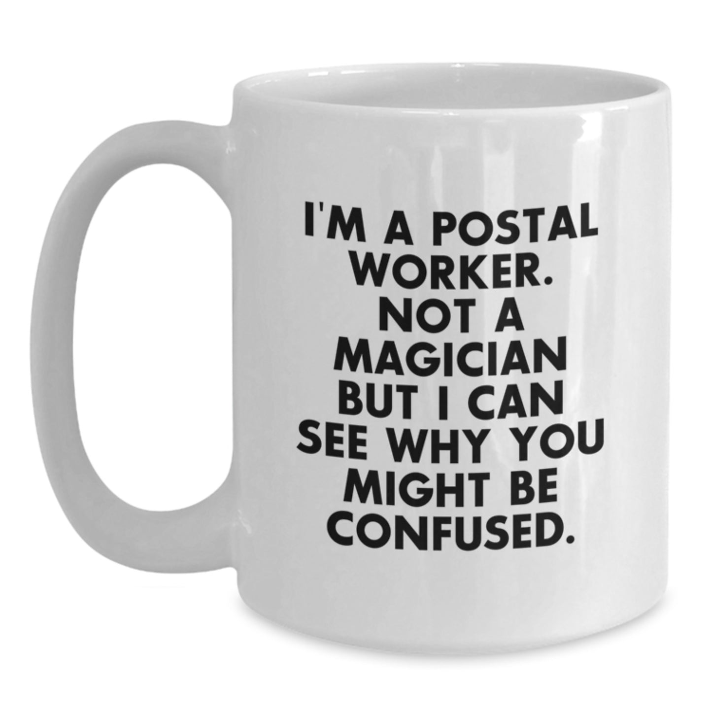 Funny Postal Worker Gifts, I'm A Postal Worker. Not A Magician But I Can See Why You Might Be Confused., White Coffee Mug for Graduation, Gifts from Family to Postal Worker - Main