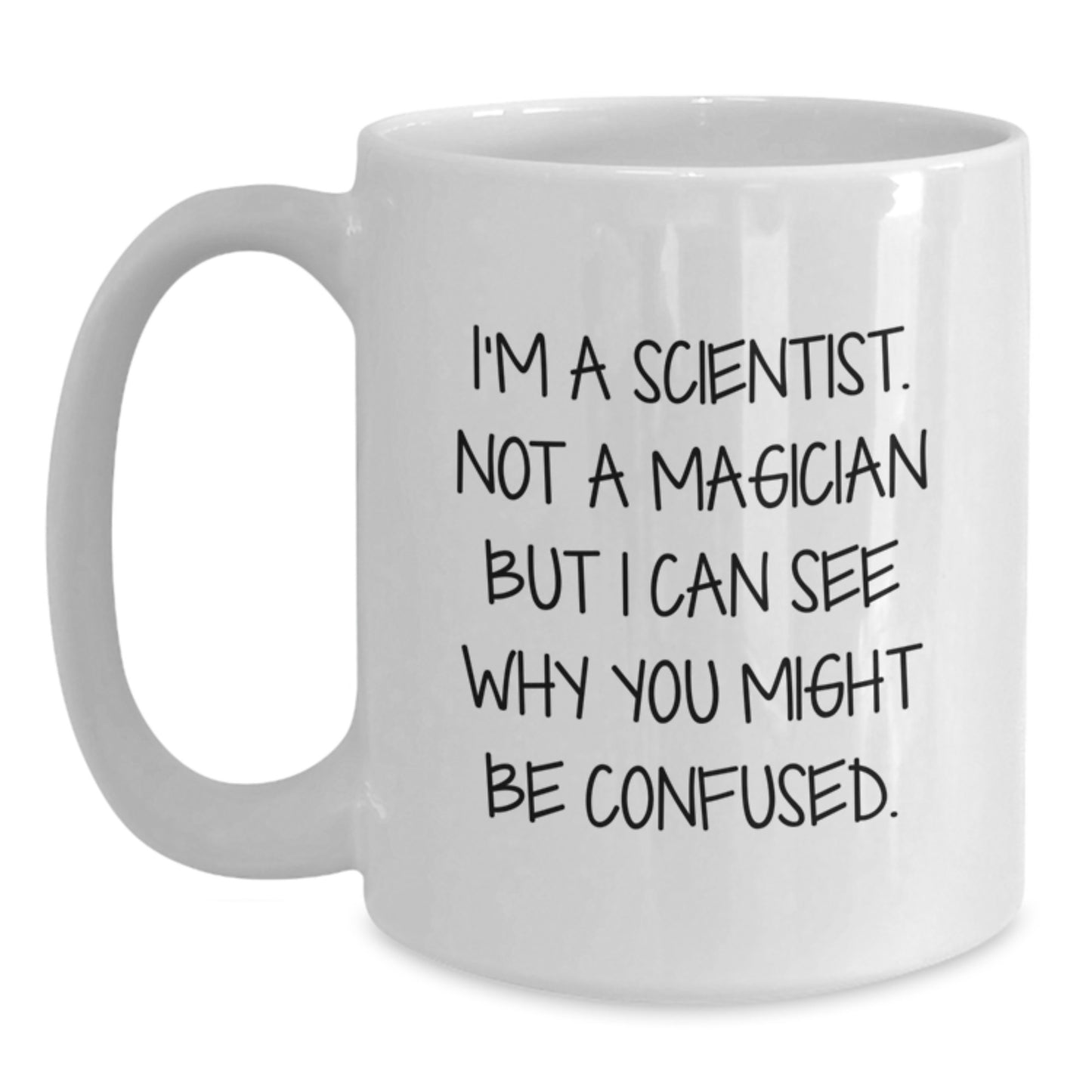 Funny Scientist White Coffee Mug Gifts for Him and Her - 11oz or 15oz Ceramic White Mug with 'I'm A Scientist, Not A Magician' - Main