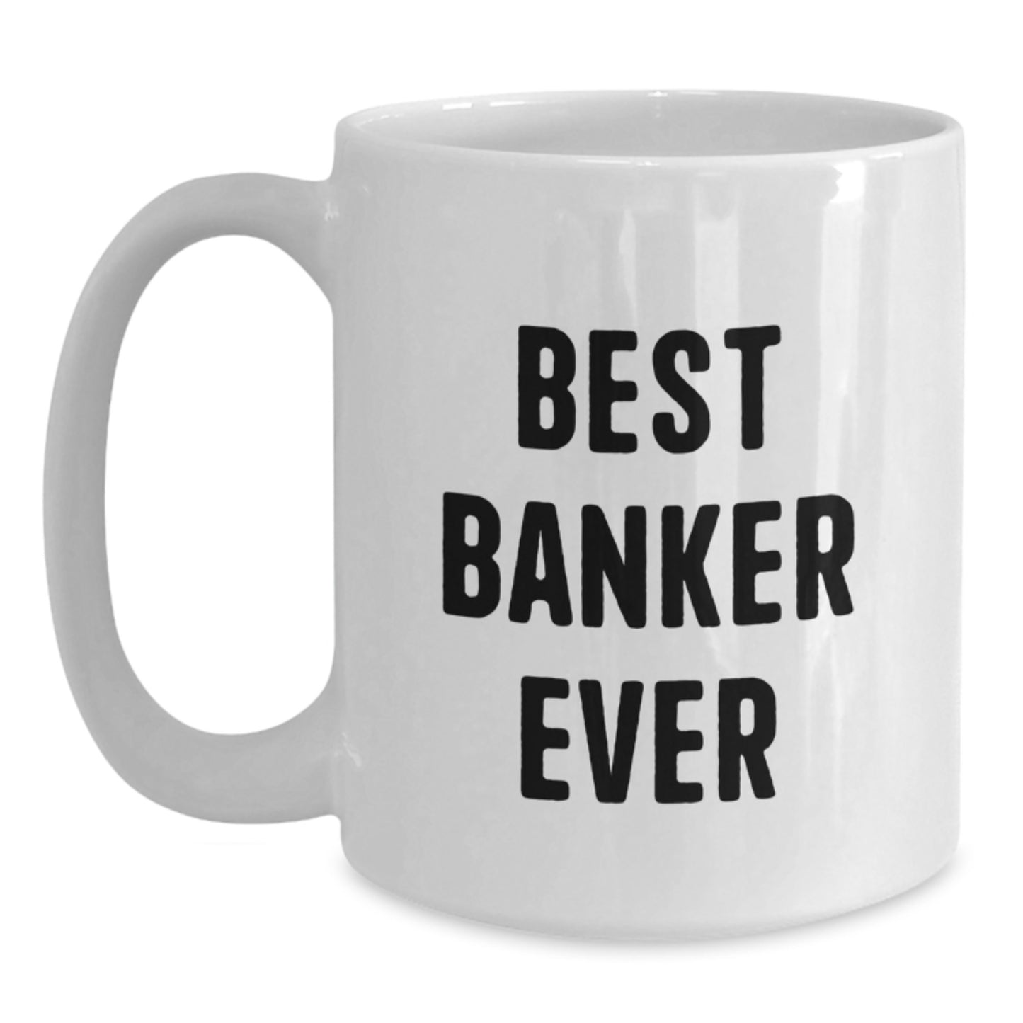 Funny Gifts from Friends to Banker, Best Banker Ever Quote White Coffee Mug, Christmas Unique Gifts for Him - Main