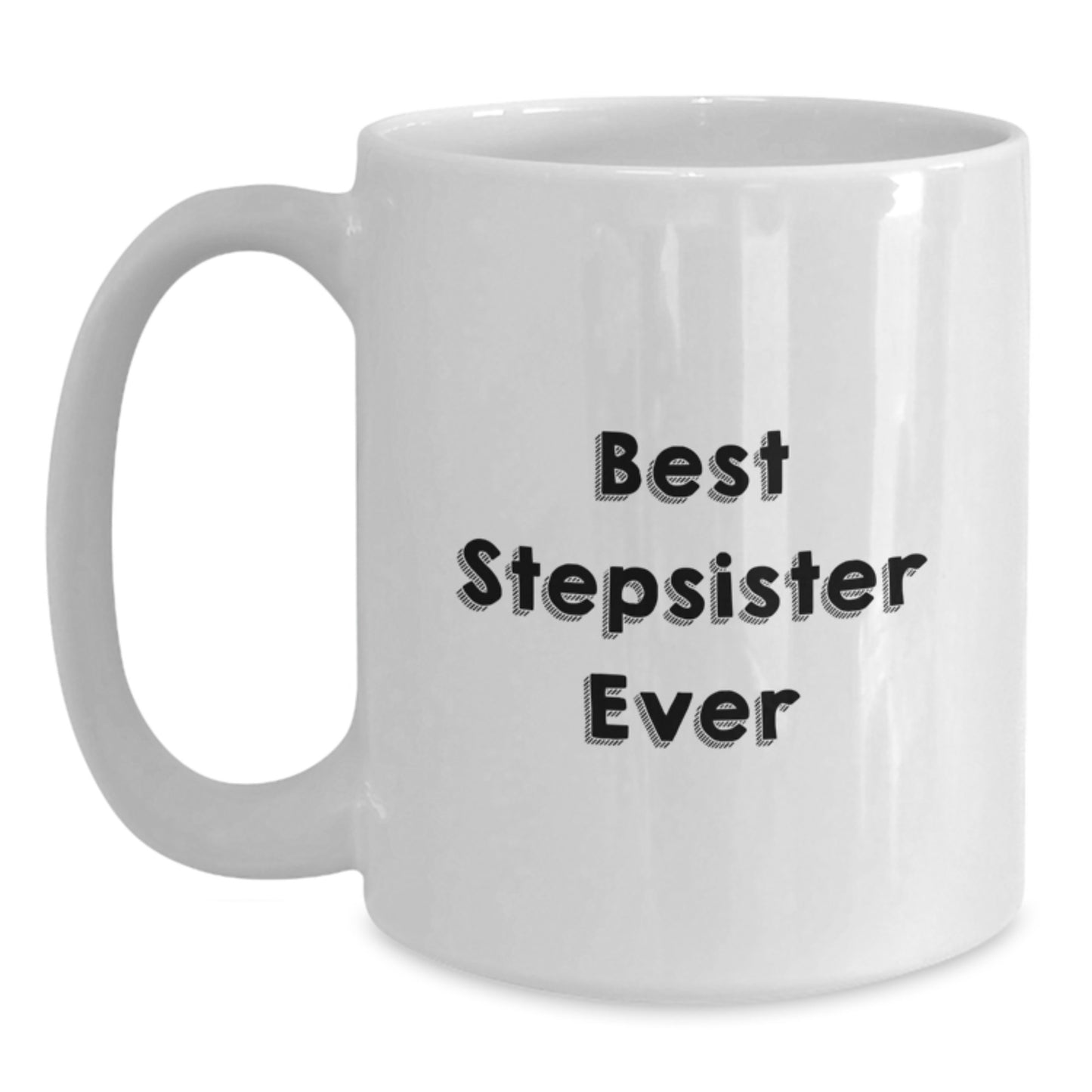 Funny Best Stepsister Ever White Coffee Mug Gifts from Men, Unique Graduation Gifts for Stepsister - Main