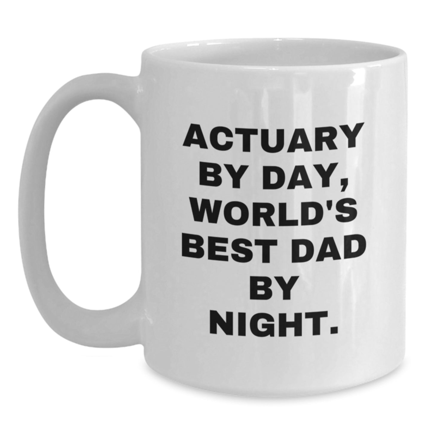 Actuary Gifts, Funny Quote, White Coffee Mug, Christmas Unique Gifts from Dad to Actuary, Inspirational Mugs for Actuaries - Main