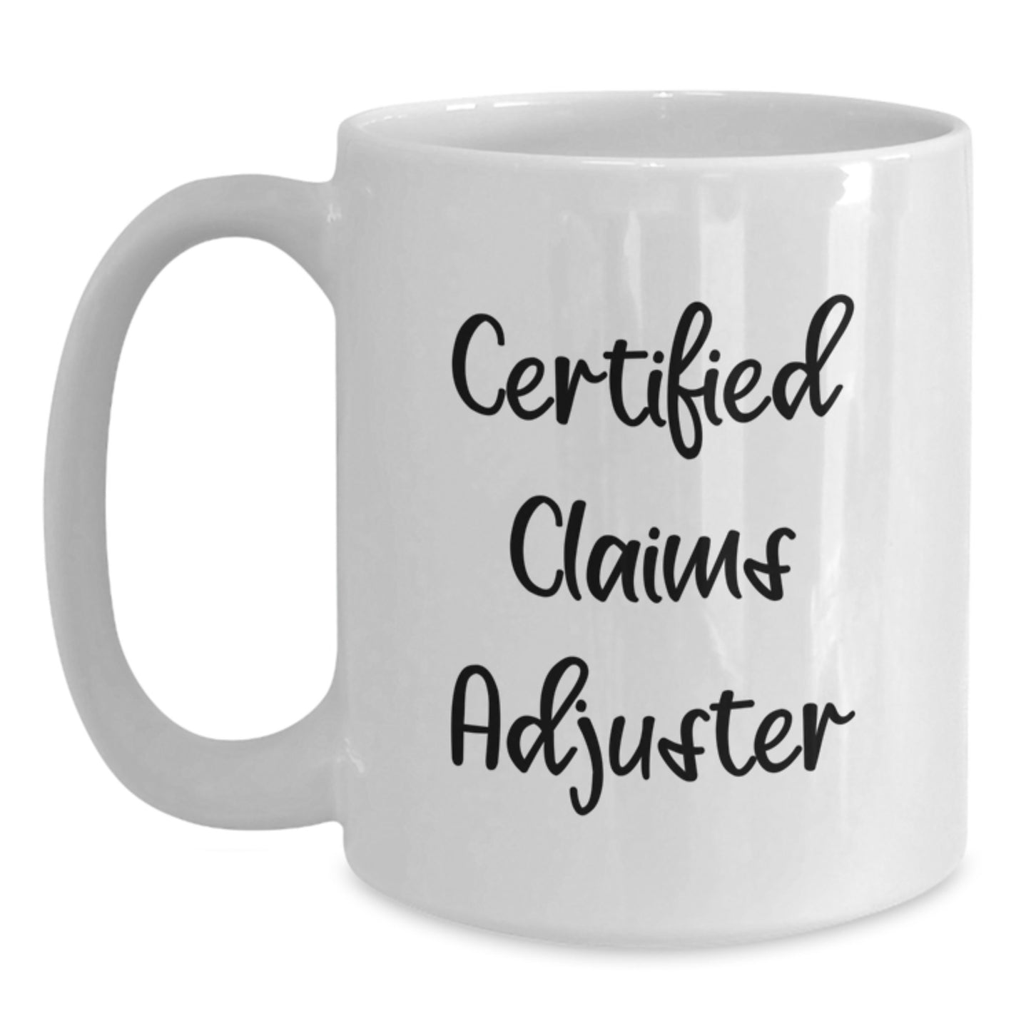 Funny Certified Claims Adjuster White Coffee Mug Gifts from Men to Graduation Unique Gifts for Claims Adjuster - Main